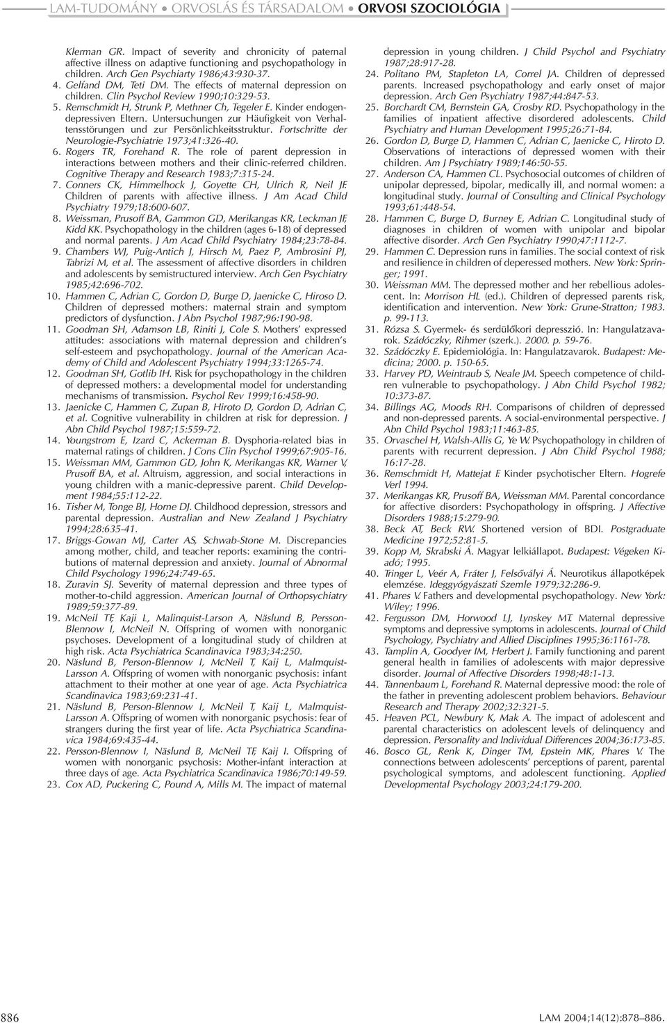 Untersuchungen zur Häufigkeit von Verhaltensstörungen und zur Persönlichkeitsstruktur. Fortschritte der Neurologie-Psychiatrie 1973;41:326-40. 6. Rogers TR, Forehand R.