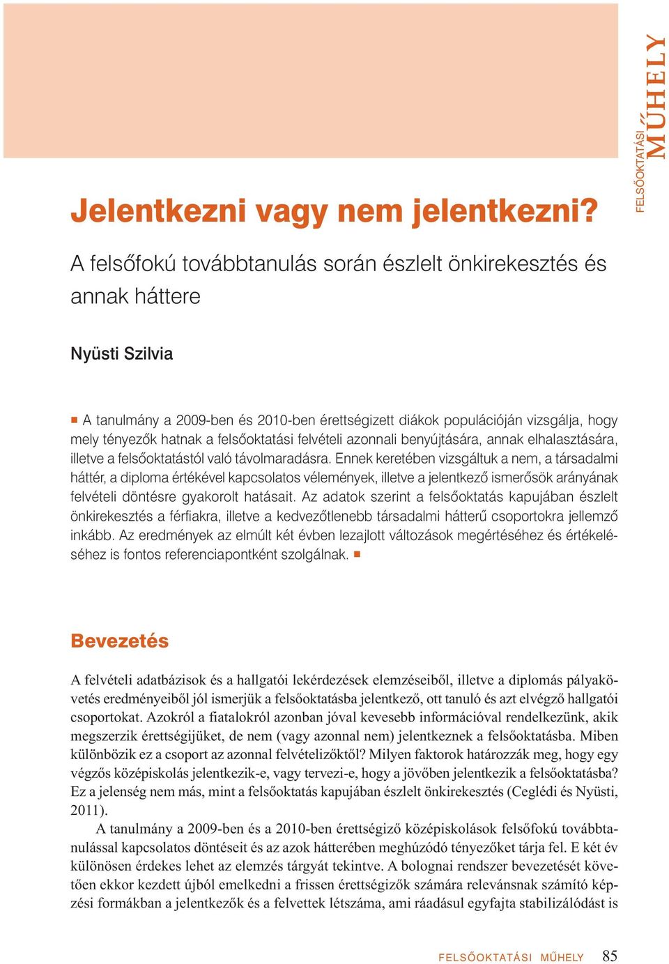 tényezôk hatnak a felsôoktatási felvételi azonnali benyújtására, annak elhalasztására, illetve a felsôoktatástól való távolmaradásra.