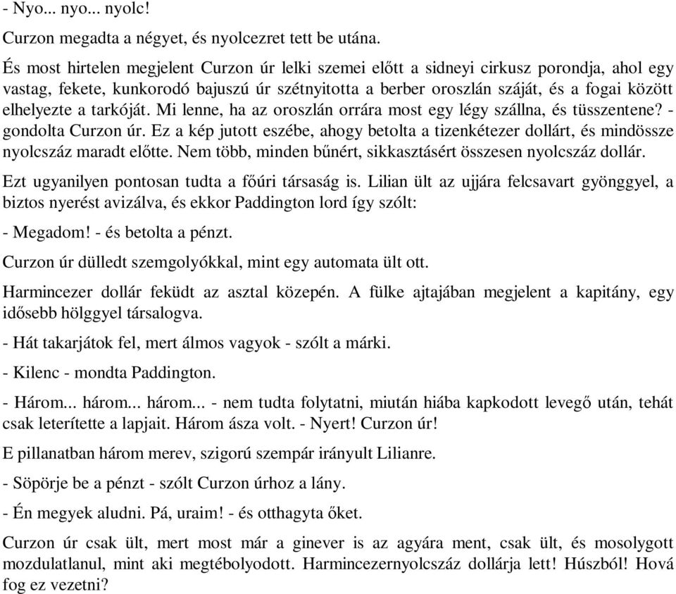 tarkóját. Mi lenne, ha az oroszlán orrára most egy légy szállna, és tüsszentene? - gondolta Curzon úr.