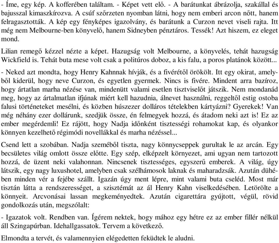 Itt még nem Melbourne-ben könyvelő, hanem Sidneyben pénztáros. Tessék! Azt hiszem, ez eleget mond. Lilian remegő kézzel nézte a képet.