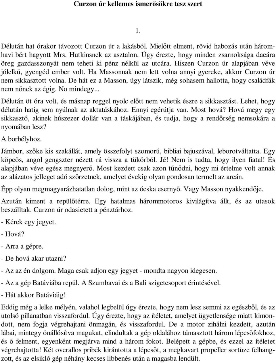 Ha Massonnak nem lett volna annyi gyereke, akkor Curzon úr nem sikkasztott volna. De hát ez a Masson, úgy látszik, még sohasem hallotta, hogy családfák nem nőnek az égig. No mindegy.