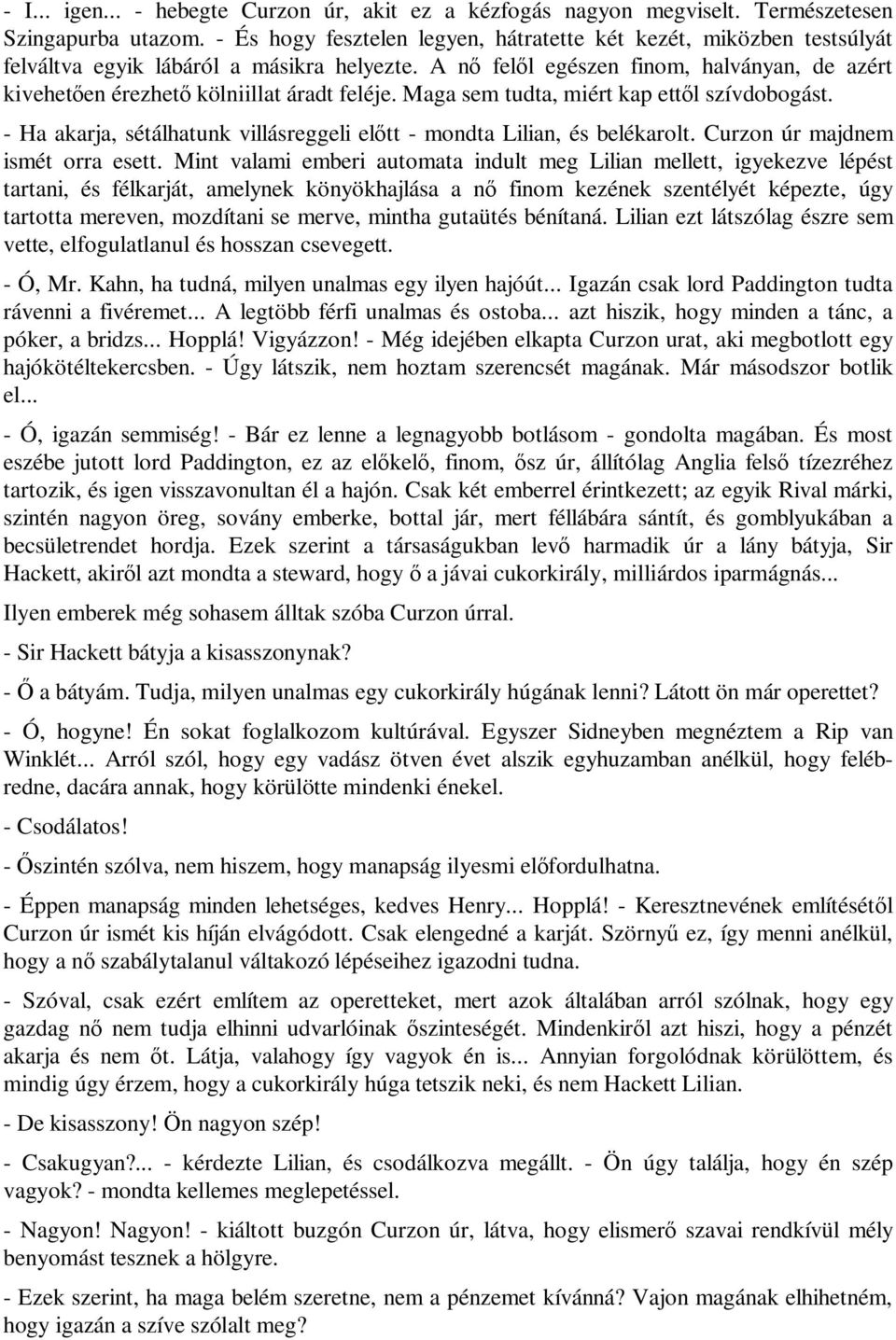 A nő felől egészen finom, halványan, de azért kivehetően érezhető kölniillat áradt feléje. Maga sem tudta, miért kap ettől szívdobogást.