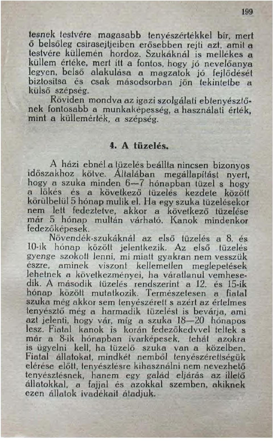 Röviden mondva az igazi szolgálati ebtenyésztőnek fontosabb a munkaképesség, a használati érték, mint a küllemérték, a szépség. 4. A tüzelés.