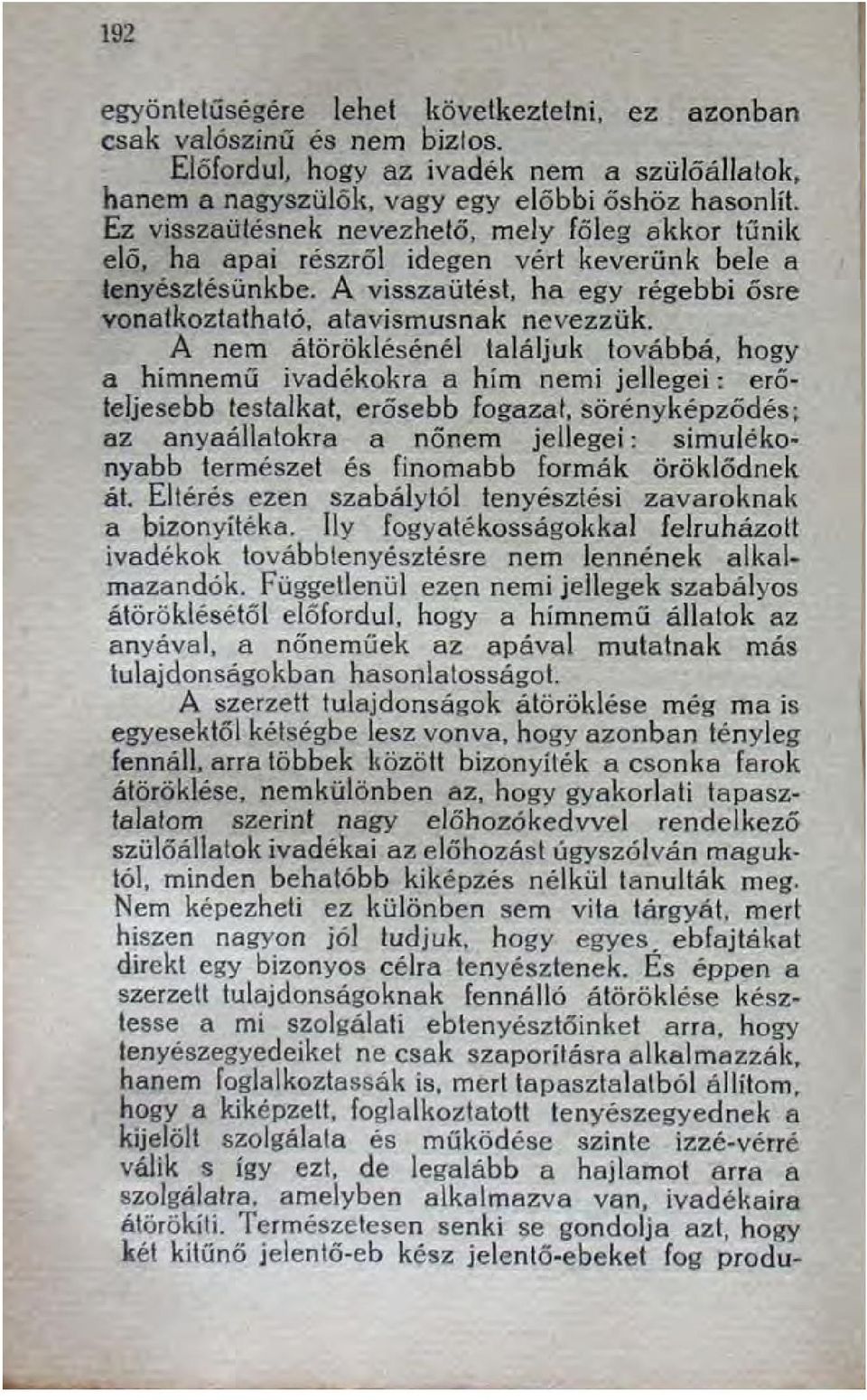 A nem átöröklésénél találjuk továbbá, hogy a hímnemű ivadékokra a hím nemi jellegei: erőteljesebb testalkat, erősebb fogazat, sörény képződés; az anyaállatokra a nőnem jellegei: simulékonyabb