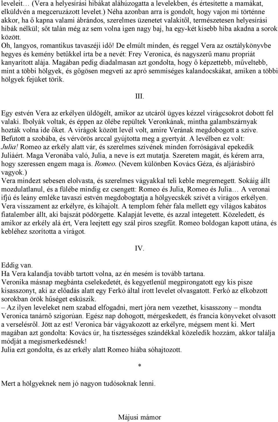 baj, ha egy-két kisebb hiba akadna a sorok között. Oh, langyos, romantikus tavaszéji idő!