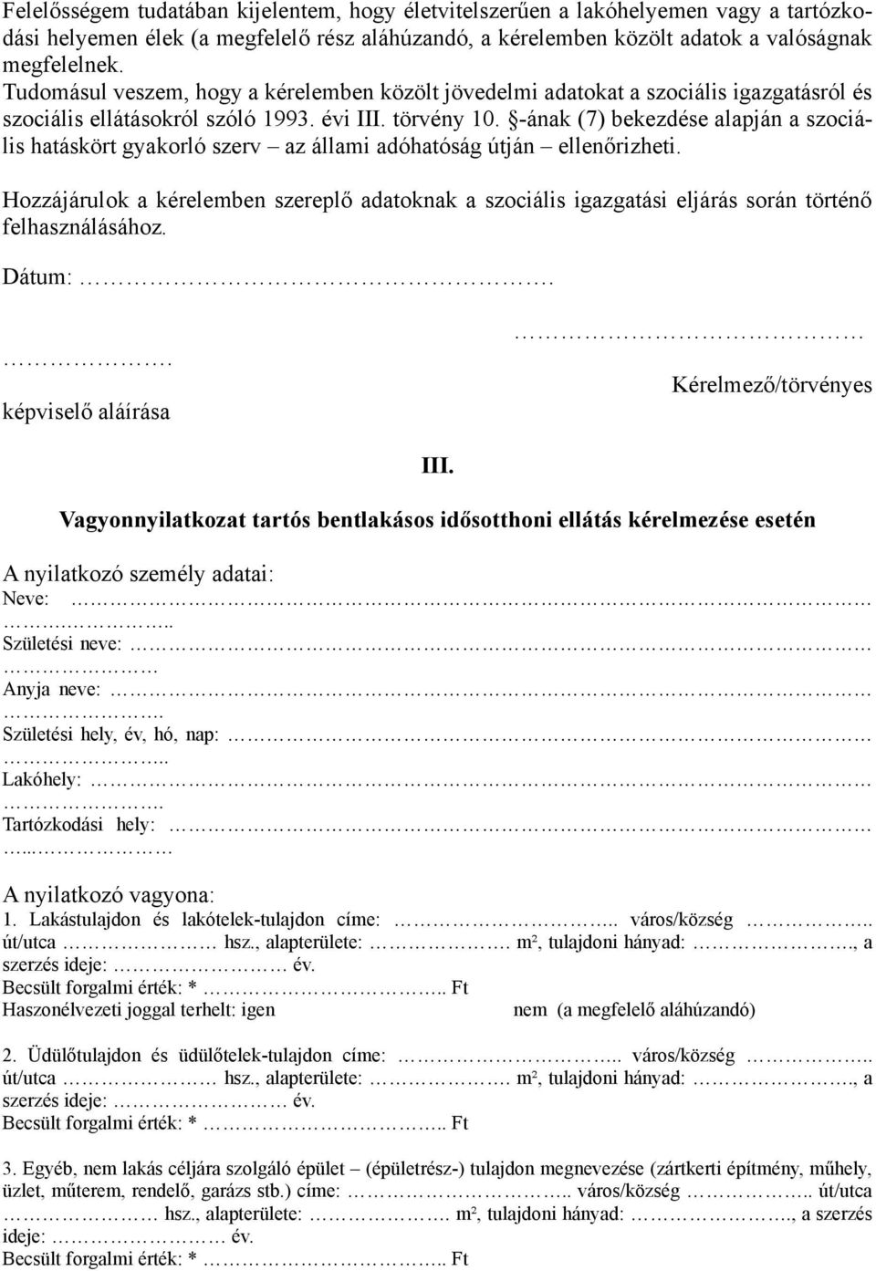 -ának (7) bekezdése alapján a szociális hatáskört gyakorló szerv az állami adóhatóság útján ellenőrizheti.