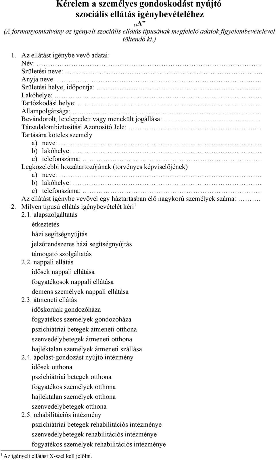 .. Bevándorolt, letelepedett vagy menekült jogállása: Társadalombiztosítási Azonosító Jele:... Tartására köteles személy a) neve:. b) lakóhelye:. c) telefonszáma:.