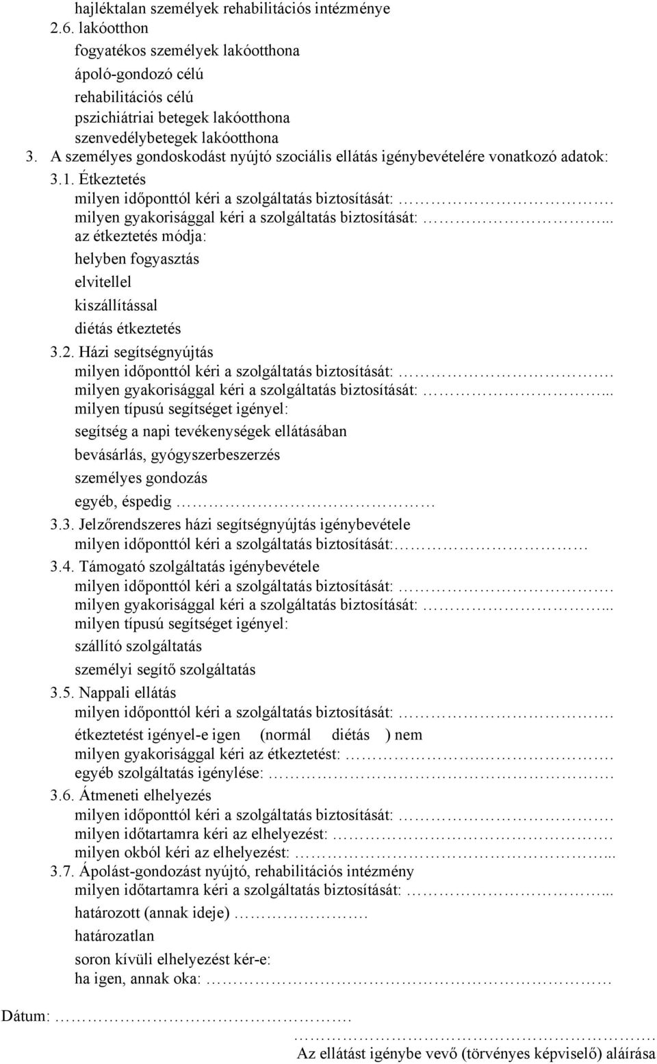 A személyes gondoskodást nyújtó szociális ellátás igénybevételére vonatkozó adatok: 3.1. Étkeztetés milyen időponttól kéri a szolgáltatás biztosítását:.