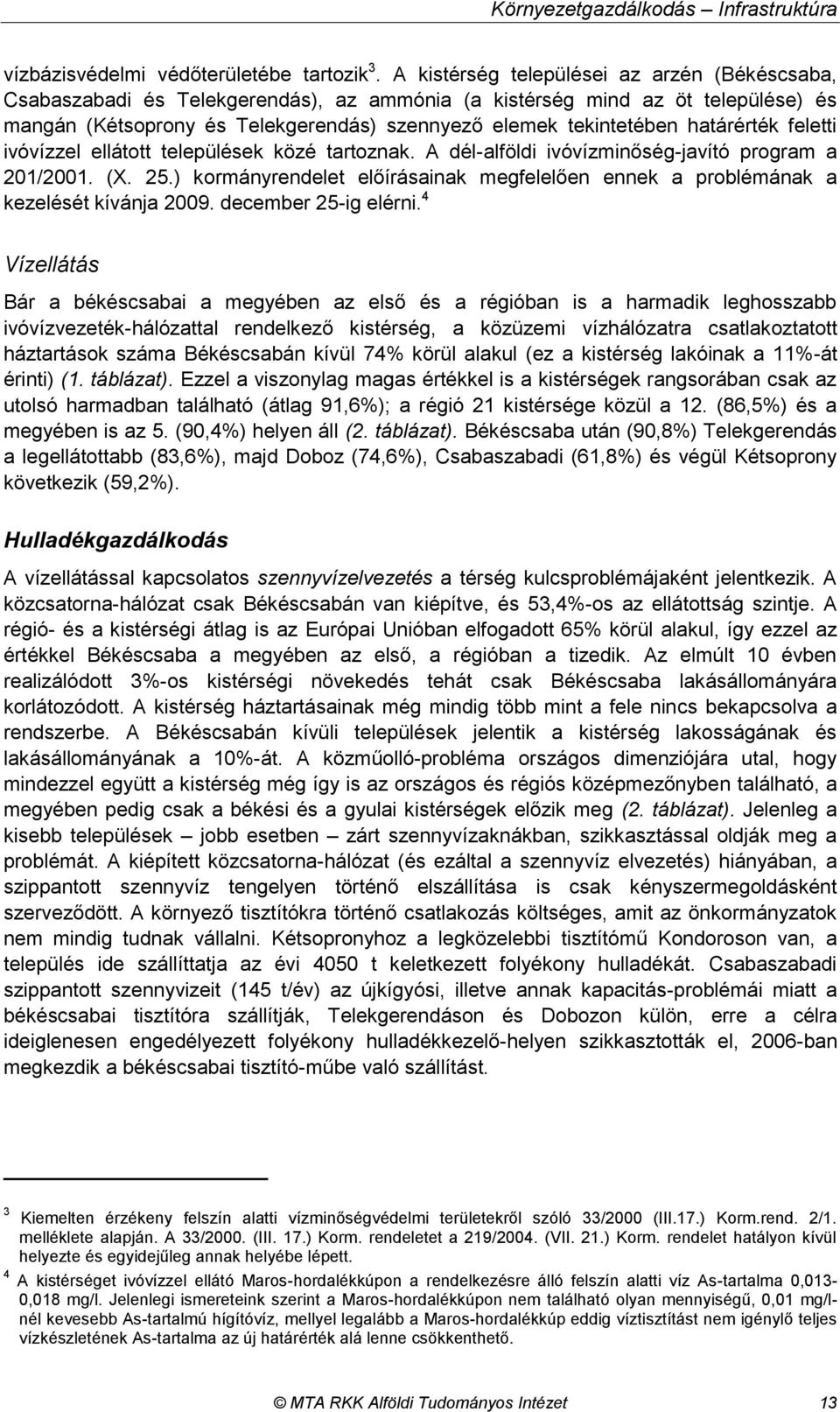 határérték feletti ivóvízzel ellátott települések közé tartoznak. A dél-alföldi ivóvízminőség-javító program a 201/2001. (X. 25.