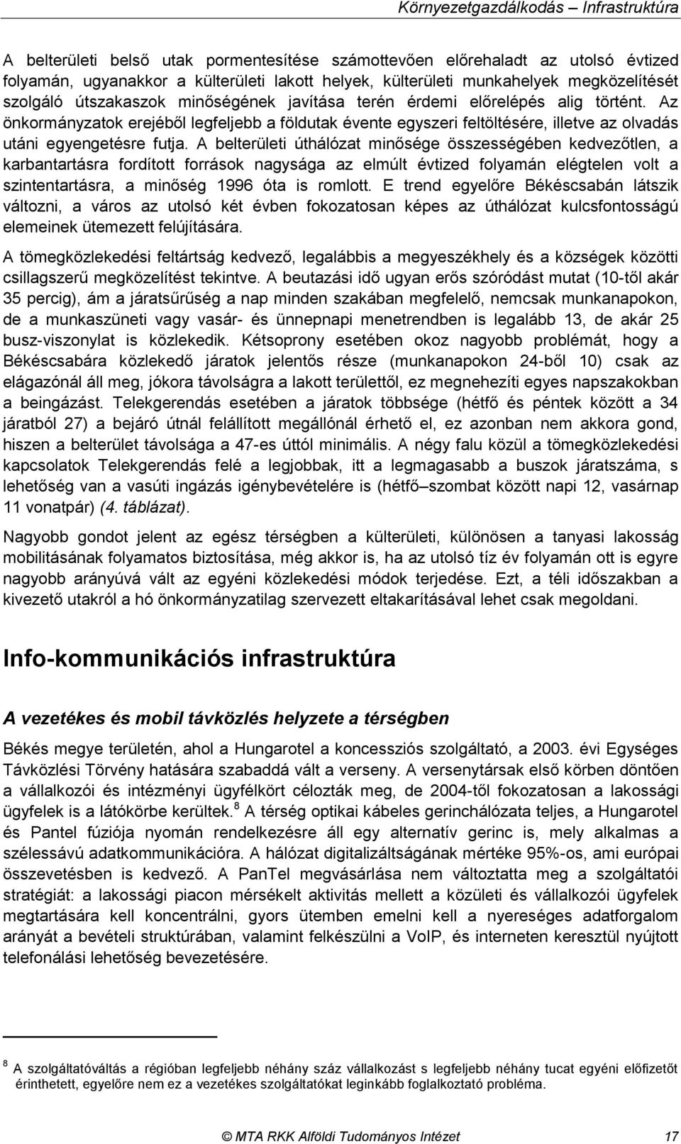 Az önkormányzatok erejéből legfeljebb a földutak évente egyszeri feltöltésére, illetve az olvadás utáni egyengetésre futja.