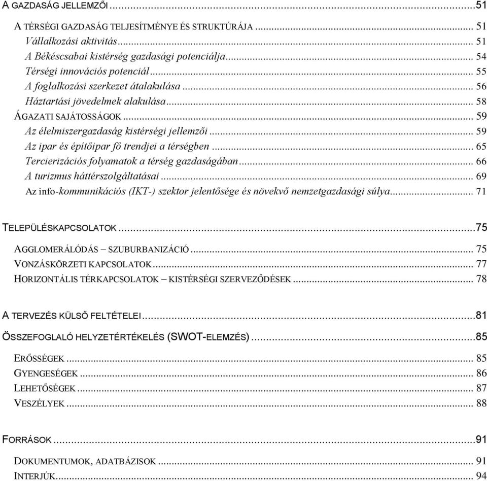.. 59 Az ipar és építőipar fő trendjei a térségben... 65 Tercierizációs folyamatok a térség gazdaságában... 66 A turizmus háttérszolgáltatásai.