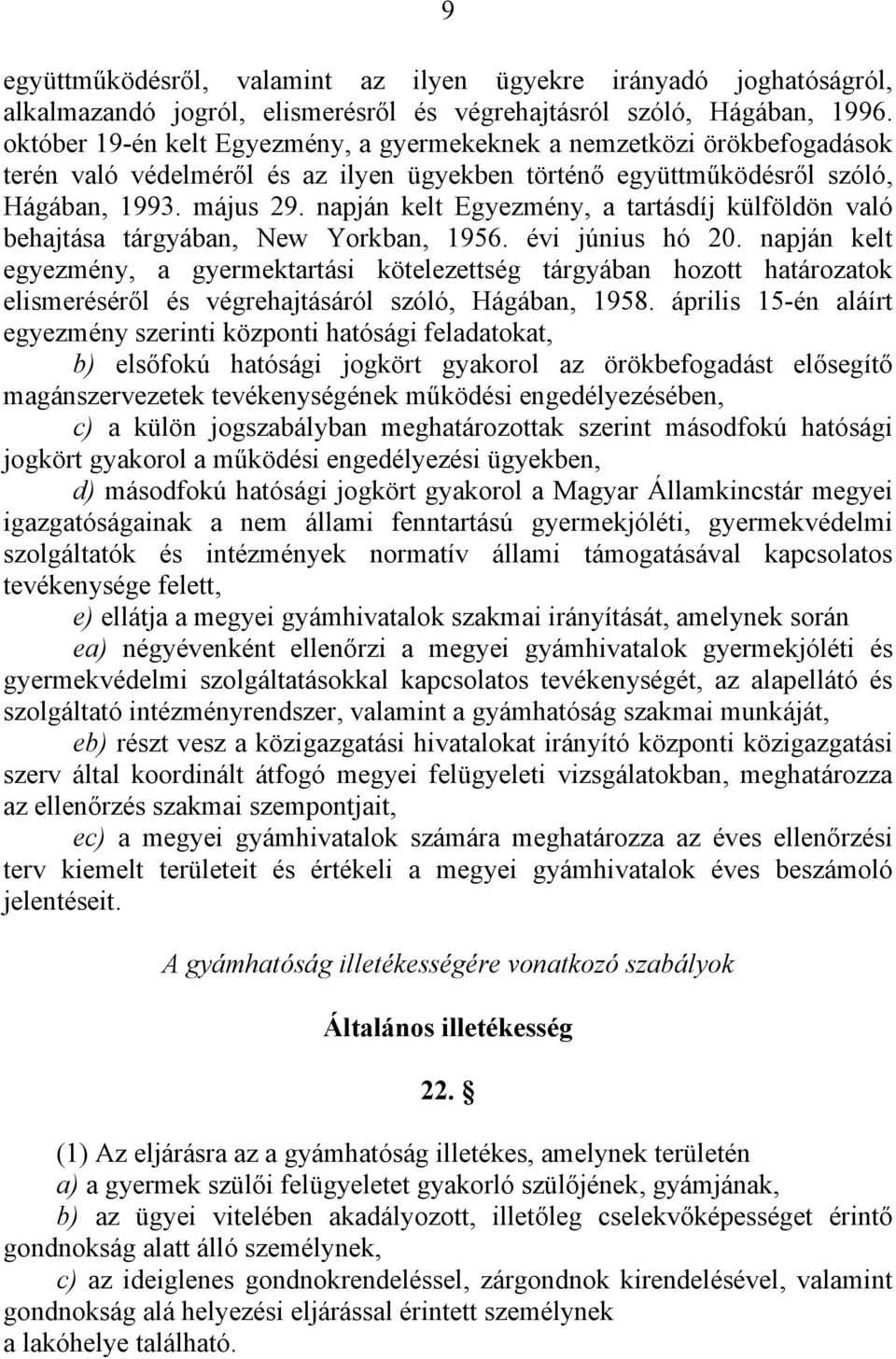 napján kelt Egyezmény, a tartásdíj külföldön való behajtása tárgyában, New Yorkban, 1956. évi június hó 20.