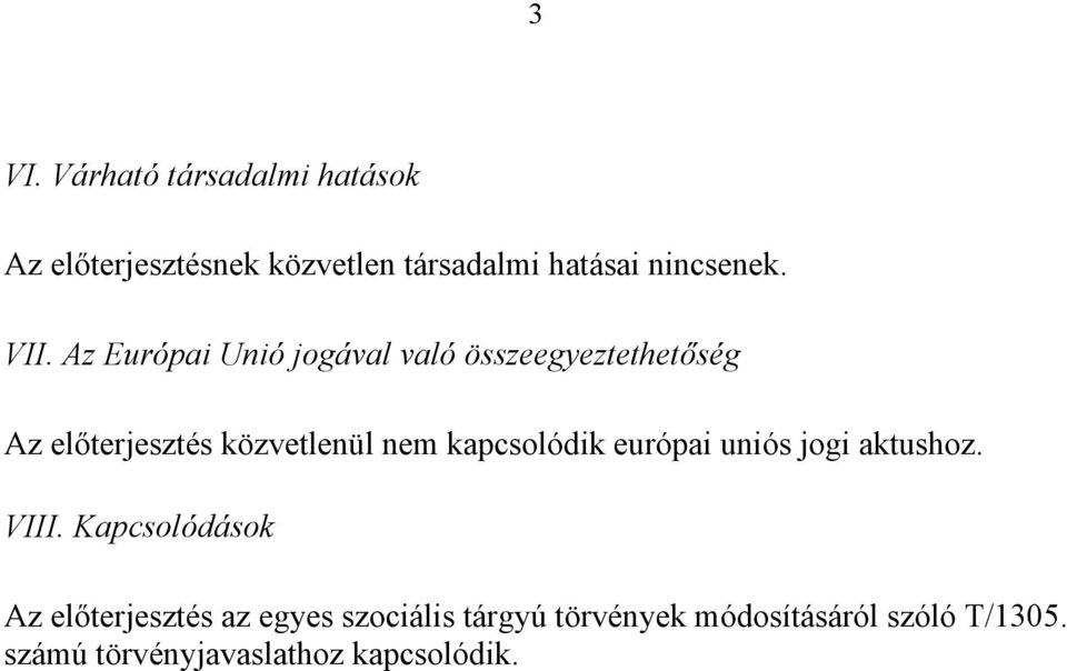 Az Európai Unió jogával való összeegyeztethetőség Az előterjesztés közvetlenül nem