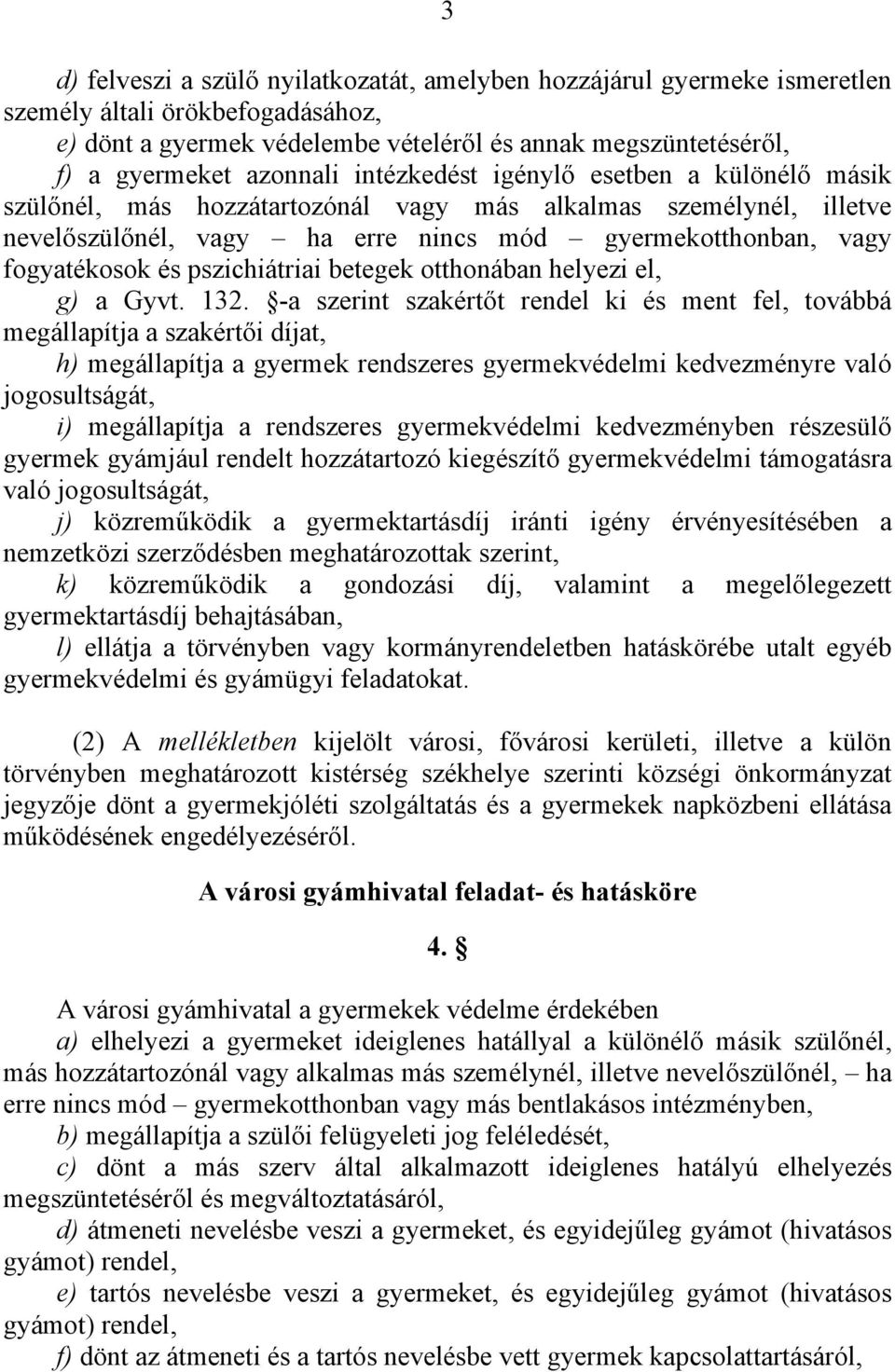 pszichiátriai betegek otthonában helyezi el, g) a Gyvt. 132.