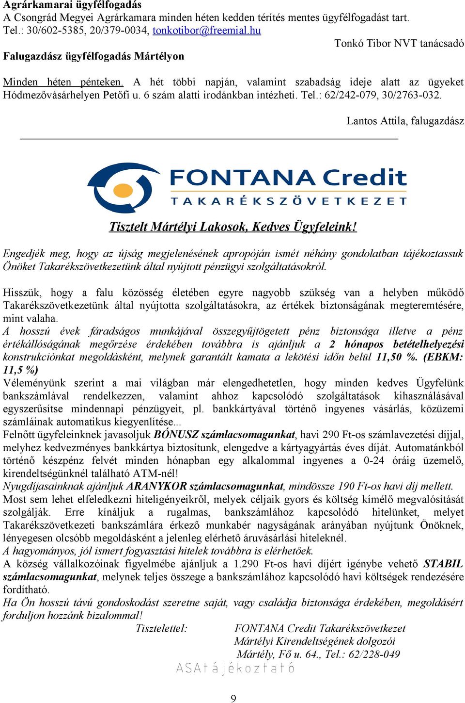 6 szám alatti irodánkban intézheti. Tel.: 62/242-079, 30/2763-032. Lantos Attila, falugazdász Tisztelt Mártélyi Lakosok, Kedves Ügyfeleink!