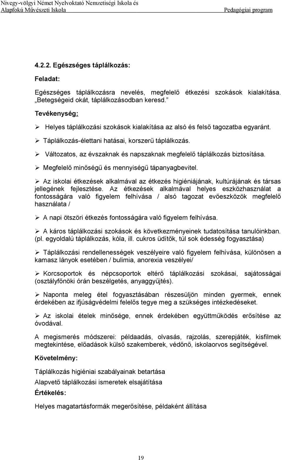 Változatos, az évszaknak és napszaknak megfelelő táplálkozás biztosítása. Megfelelő minőségű és mennyiségű tápanyagbevitel.