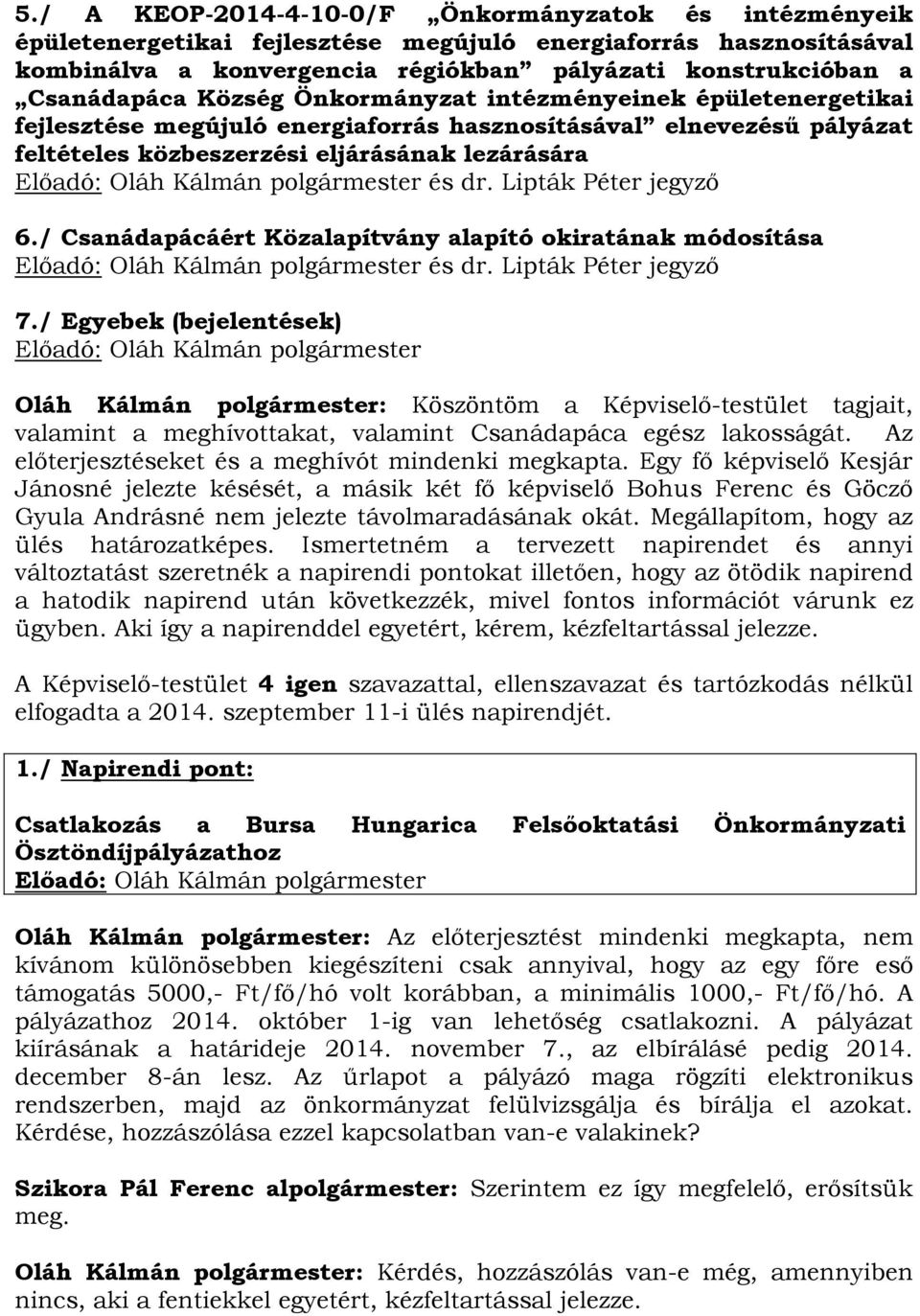 Lipták Péter jegyző 6./ Csanádapácáért Közalapítvány alapító okiratának módosítása és dr. Lipták Péter jegyző 7.