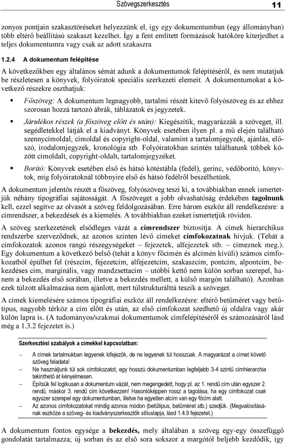 4 A dokumentum felépítése A következőkben egy általános sémát adunk a dokumentumok felépítéséről, és nem mutatjuk be részletesen a könyvek, folyóiratok speciális szerkezeti elemeit.