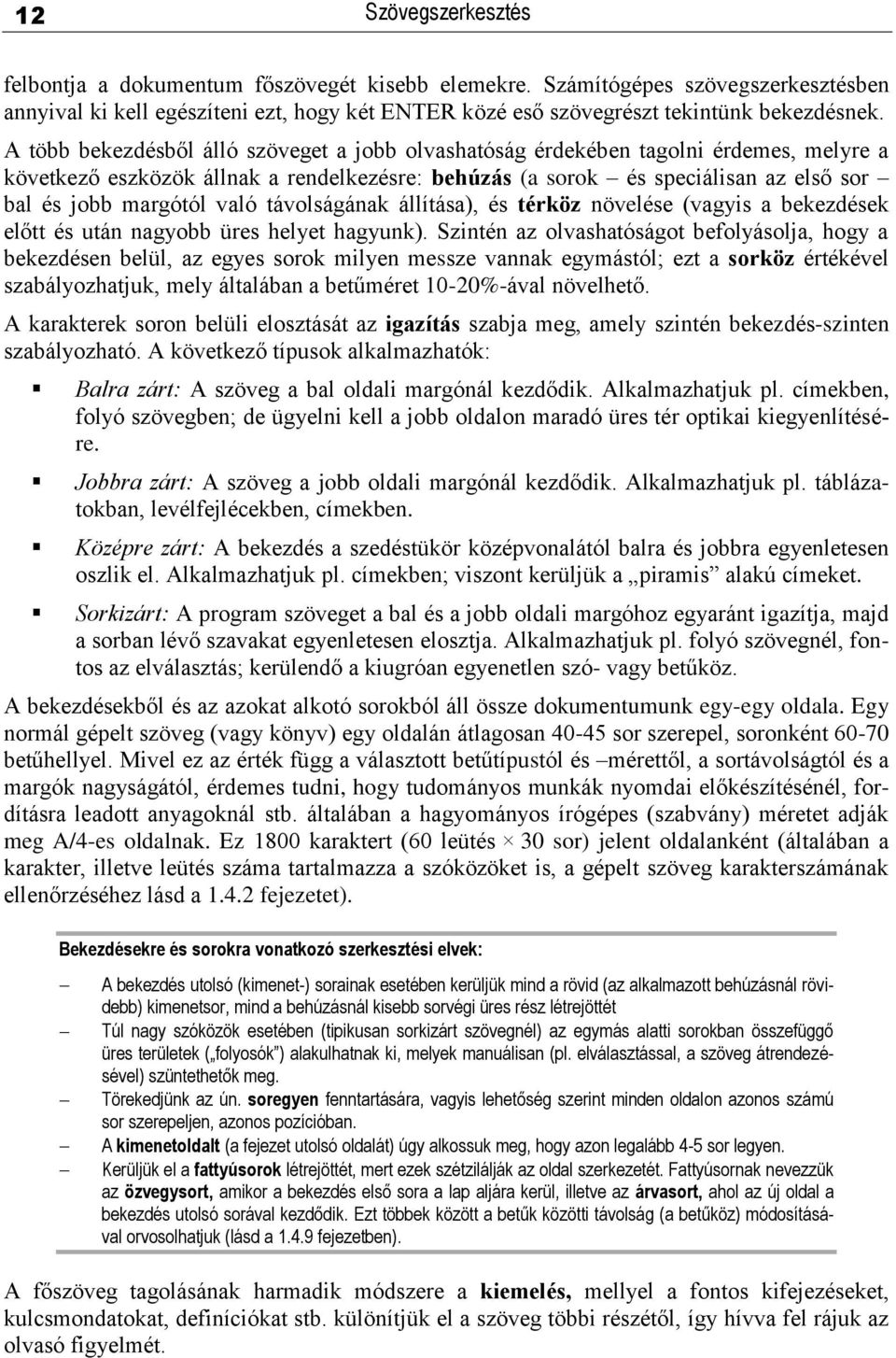 való távolságának állítása), és térköz növelése (vagyis a bekezdések előtt és után nagyobb üres helyet hagyunk).