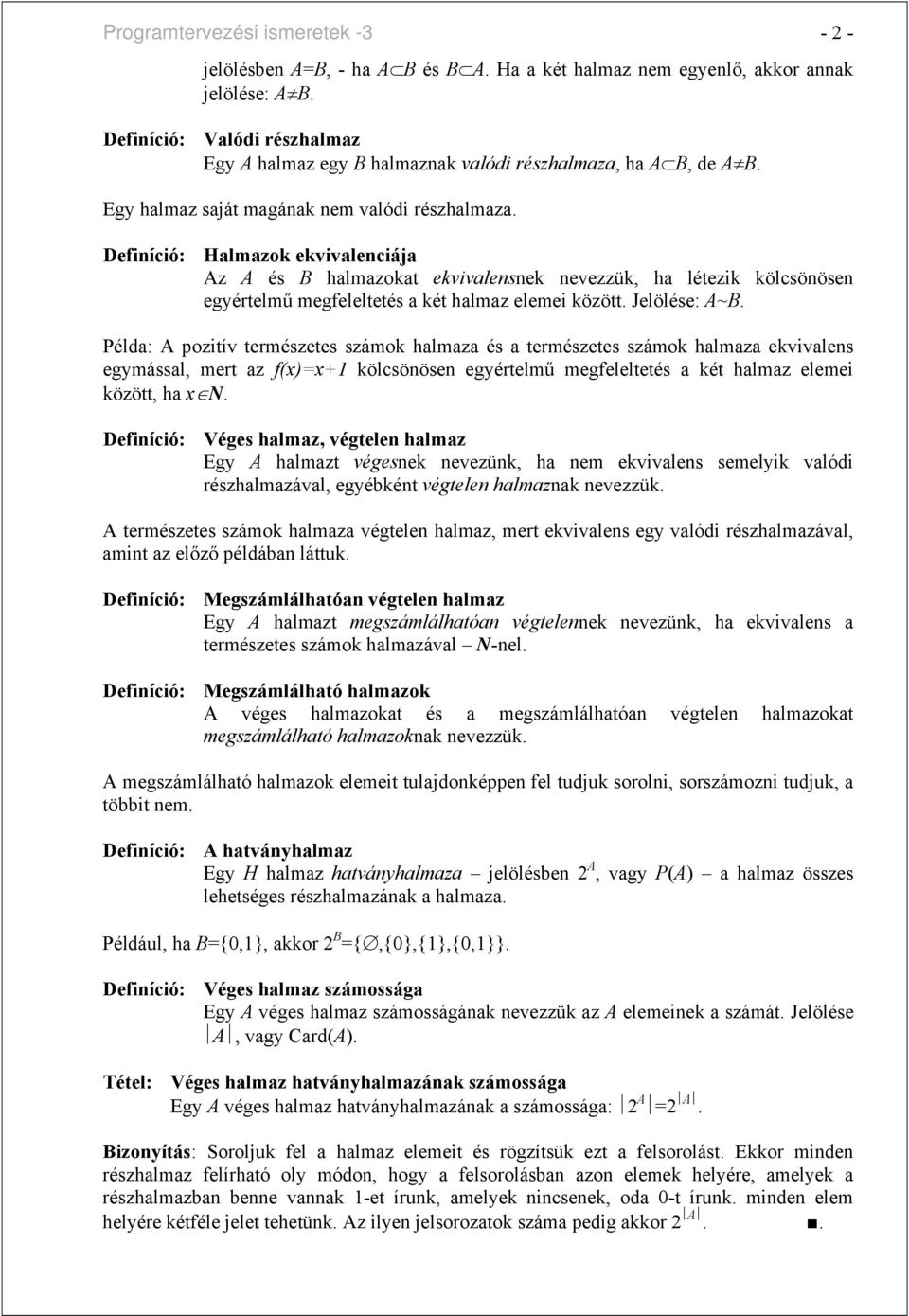 Definíció: Halmazok ekvivalenciája Az A és B halmazokat ekvivalensnek nevezzük, ha létezik kölcsönösen egyértelmű megfeleltetés a két halmaz elemei között. Jelölése: A~B.