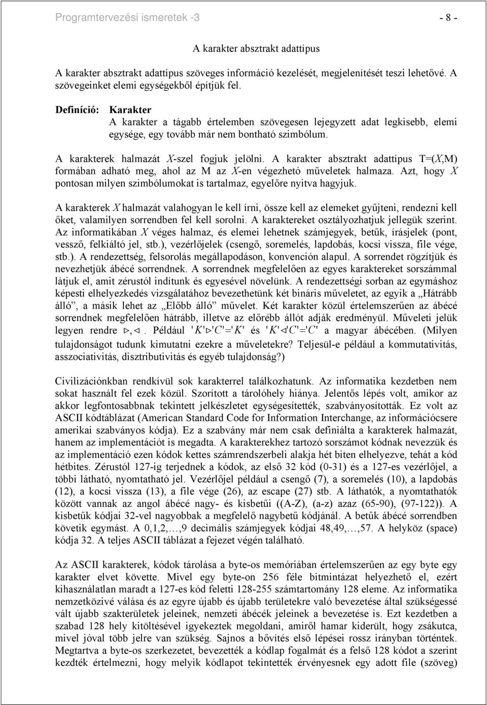 A karakterek halmazát X-szel fogjuk jelölni. A karakter absztrakt adattípus T=(X,M) formában adható meg, ahol az M az X-en végezhetó műveletek halmaza.