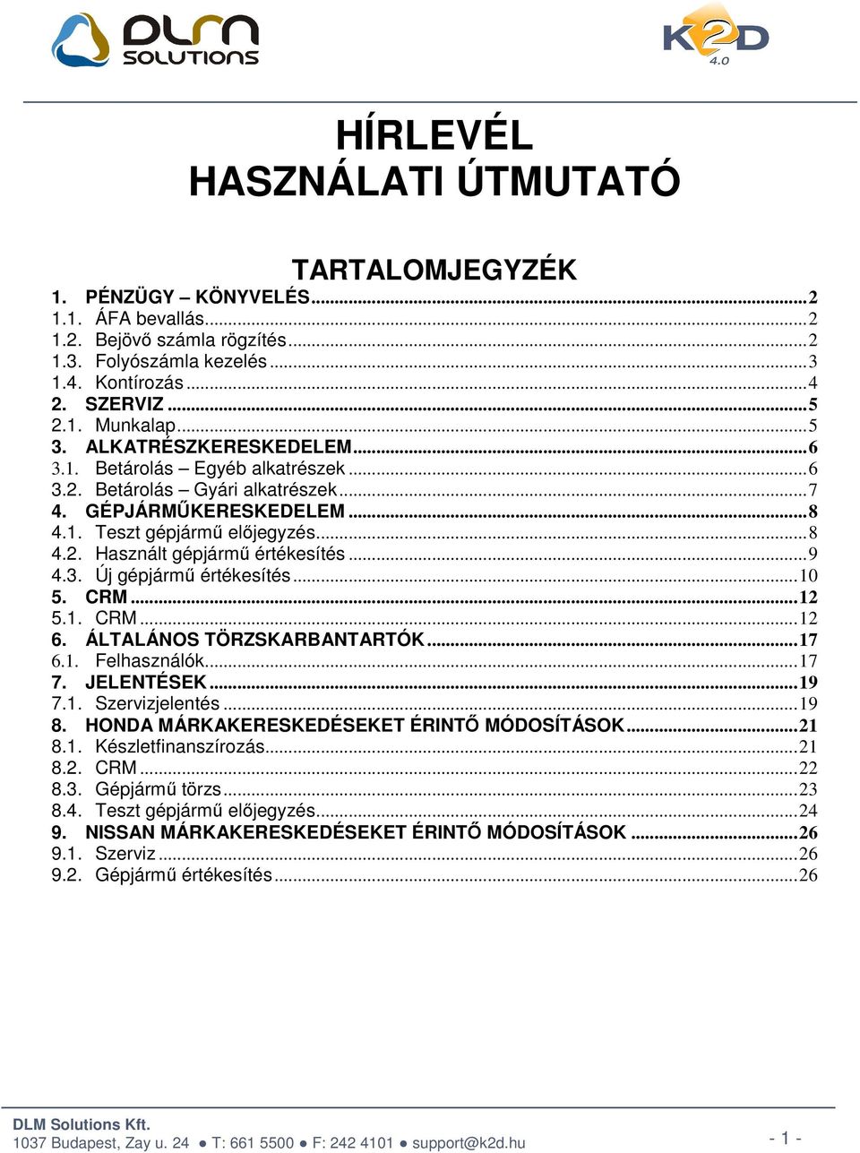 .. 9 4.3. Új gépjármű értékesítés... 10 5. CRM... 12 5.1. CRM... 12 6. ÁLTALÁNOS TÖRZSKARBANTARTÓK... 17 6.1. Felhasználók... 17 7. JELENTÉSEK... 19 7.1. Szervizjelentés... 19 8.