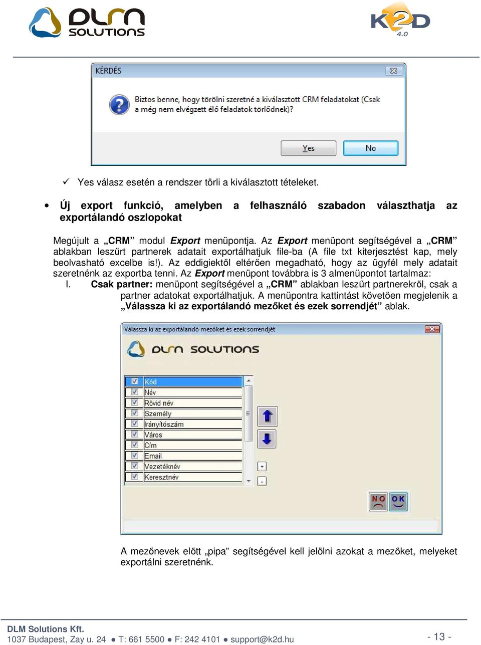 Az eddigiektől eltérően megadható, hogy az ügyfél mely adatait szeretnénk az exportba tenni. Az Export menüpont továbbra is 3 almenüpontot tartalmaz: I.