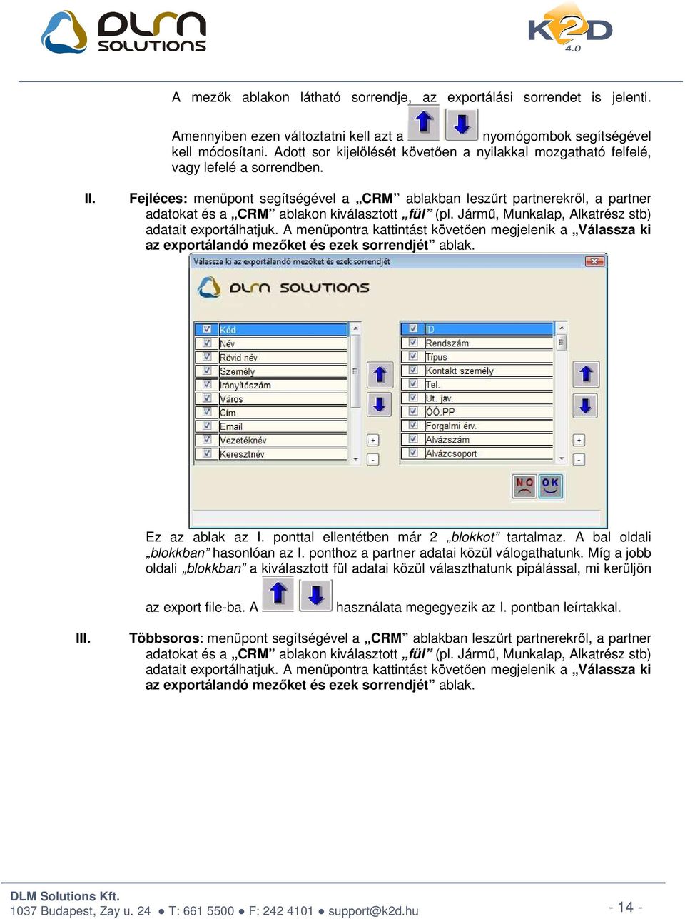 Fejléces: menüpont segítségével a CRM ablakban leszűrt partnerekről, a partner adatokat és a CRM ablakon kiválasztott fül (pl. Jármű, Munkalap, Alkatrész stb) adatait exportálhatjuk.