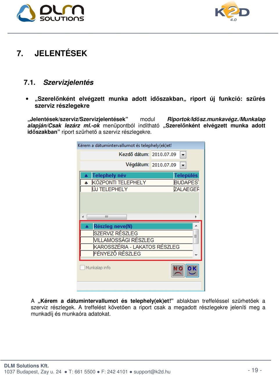 Jelentések/szerviz/Szervizjelentések modul Riportok/Idősz.munkavégz./Munkalap alapján/csak lezárz ml.