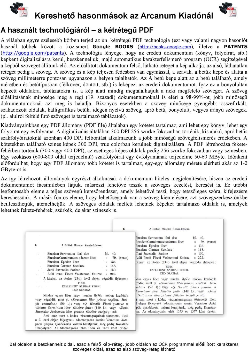 A technológia lényege, hogy az eredeti dokumentum (könyv, folyóirat, stb.