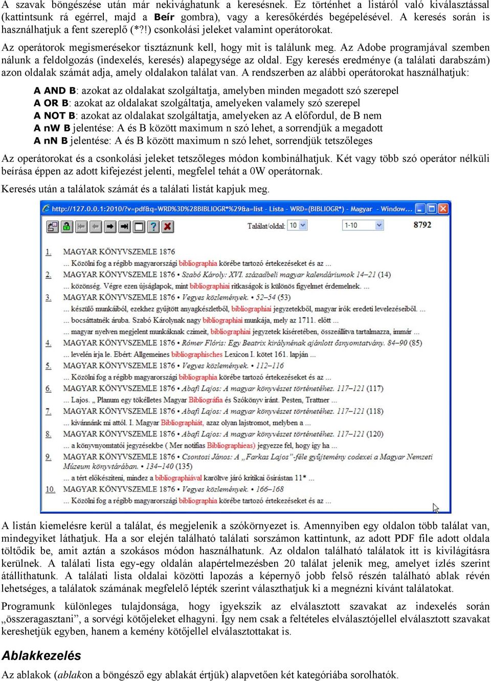 Az Adobe programjával szemben nálunk a feldolgozás (indexelés, keresés) alapegysége az oldal. Egy keresés eredménye (a találati darabszám) azon oldalak számát adja, amely oldalakon találat van.