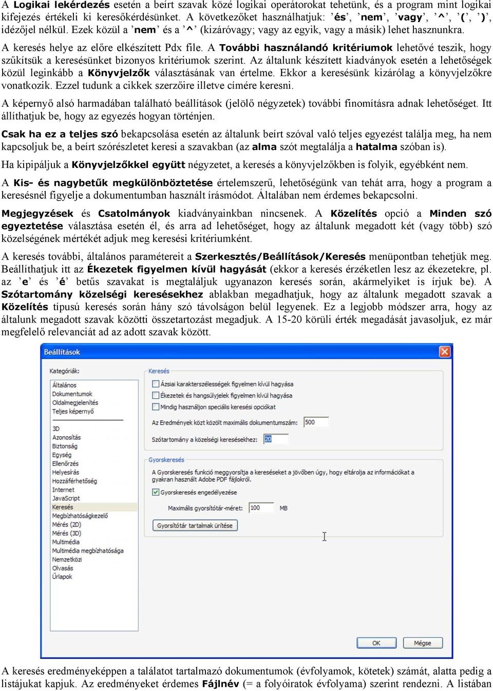 A keresés helye az előre elkészített Pdx file. A További használandó kritériumok lehetővé teszik, hogy szűkítsük a keresésünket bizonyos kritériumok szerint.