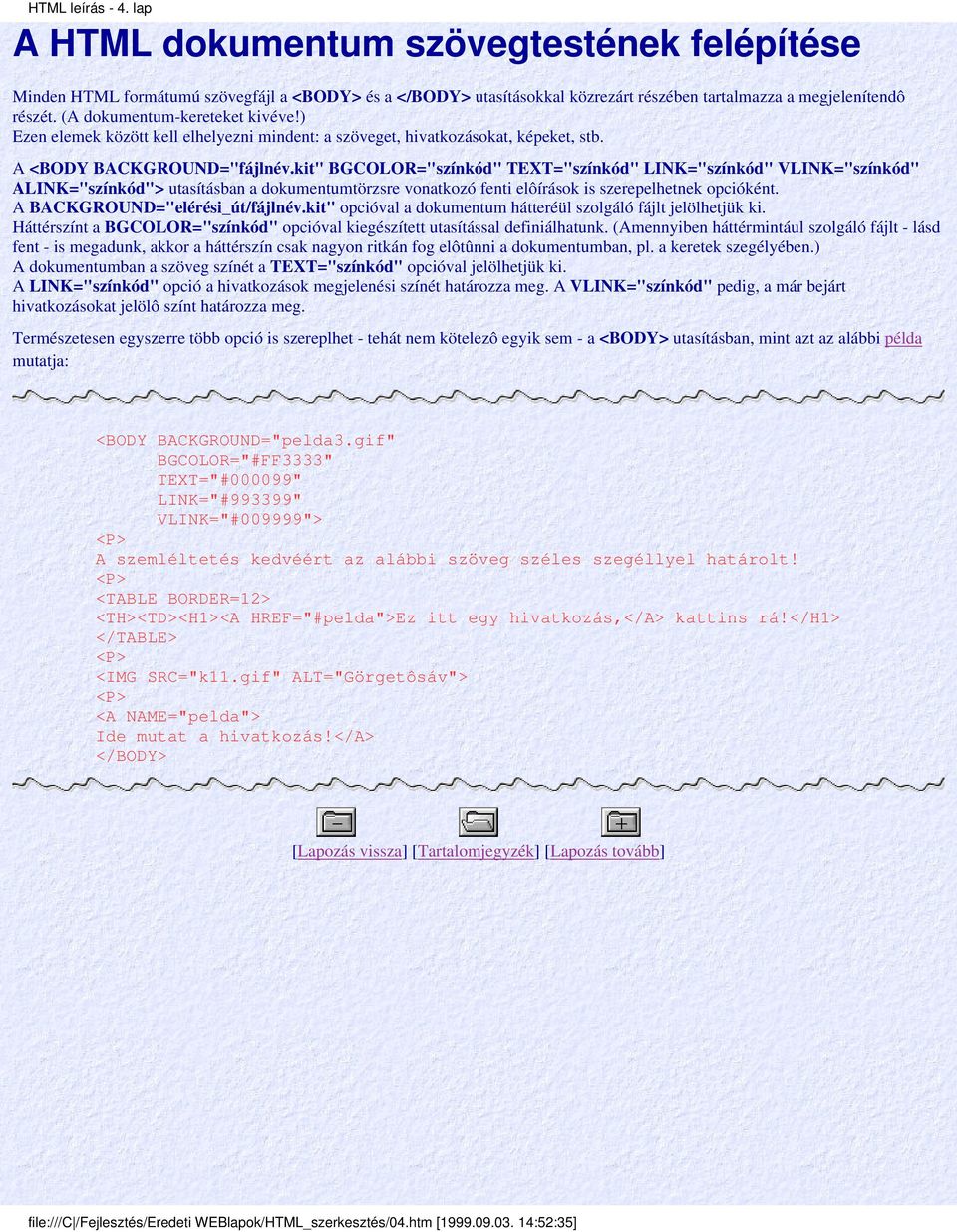 kit" BGCOLOR="színkód" TEXT="színkód" LINK="színkód" VLINK="színkód" ALINK="színkód"> utasításban a dokumentumtörzsre vonatkozó fenti elôírások is szerepelhetnek opcióként.