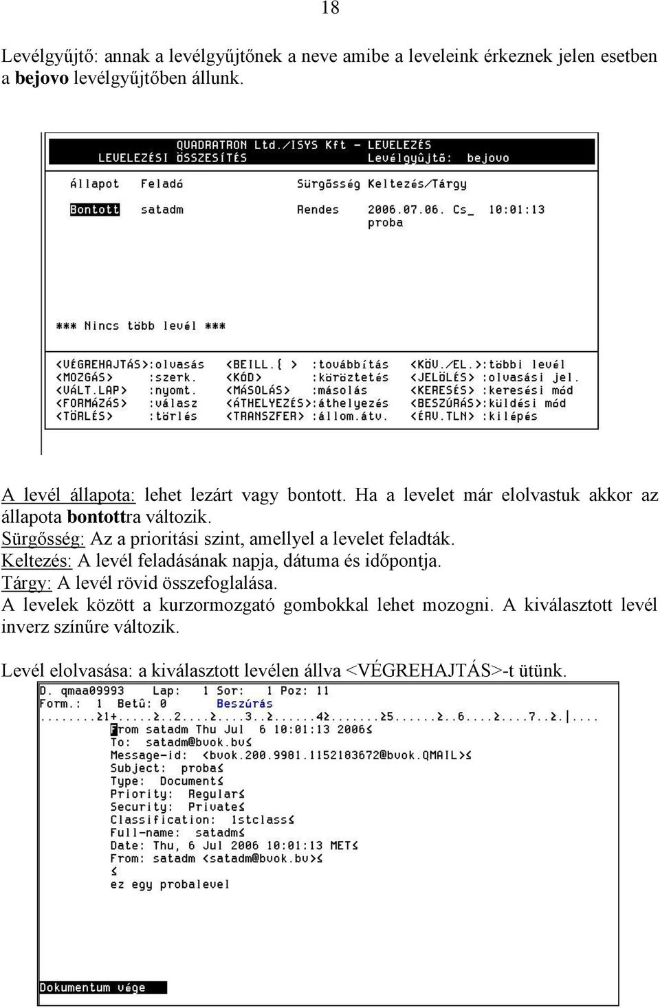 Sürgősség: Az a prioritási szint, amellyel a levelet feladták. Keltezés: A levél feladásának napja, dátuma és időpontja.