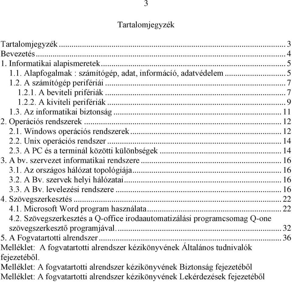 .. 14 3. A bv. szervezet informatikai rendszere... 16 3.1. Az országos hálózat topológiája... 16 3.2. A Bv. szervek helyi hálózatai... 16 3.3. A Bv. levelezési rendszere... 16 4. Szövegszerkesztés.