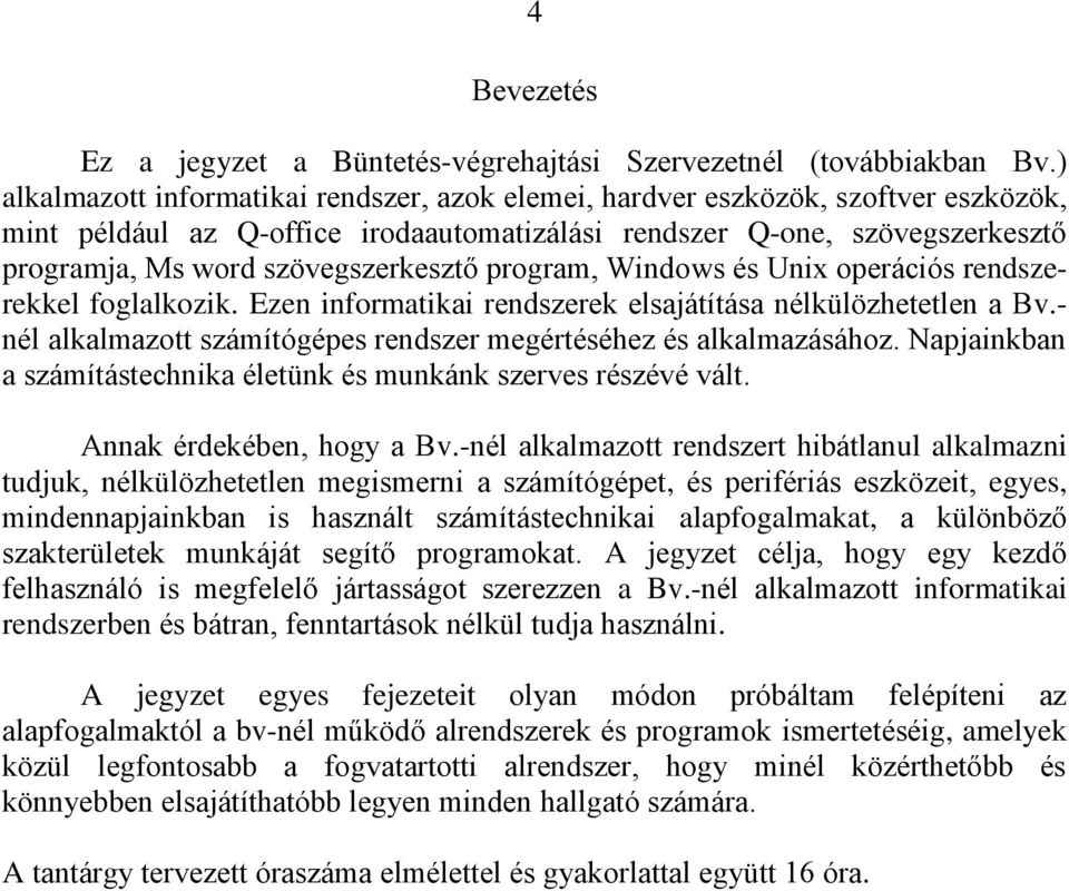 szövegszerkesztő program, Windows és Unix operációs rendszerekkel foglalkozik. Ezen informatikai rendszerek elsajátítása nélkülözhetetlen a Bv.