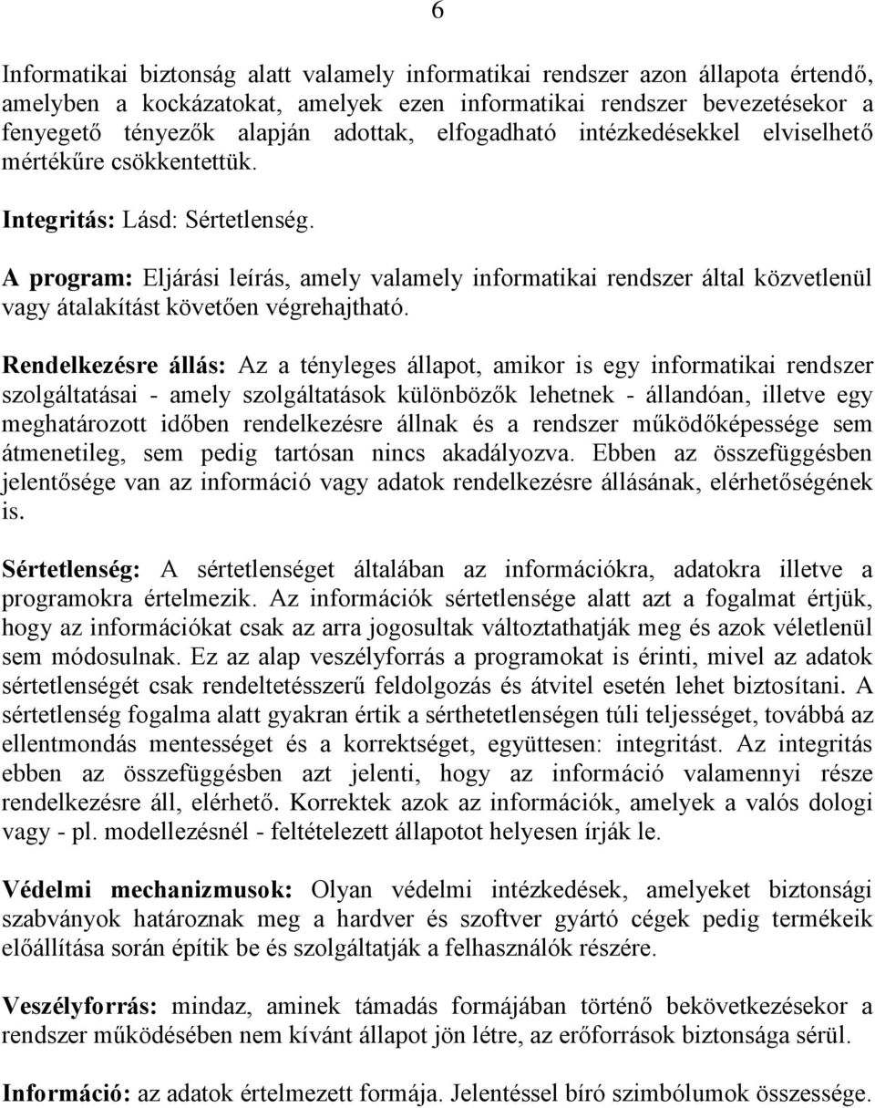 A program: Eljárási leírás, amely valamely informatikai rendszer által közvetlenül vagy átalakítást követően végrehajtható.