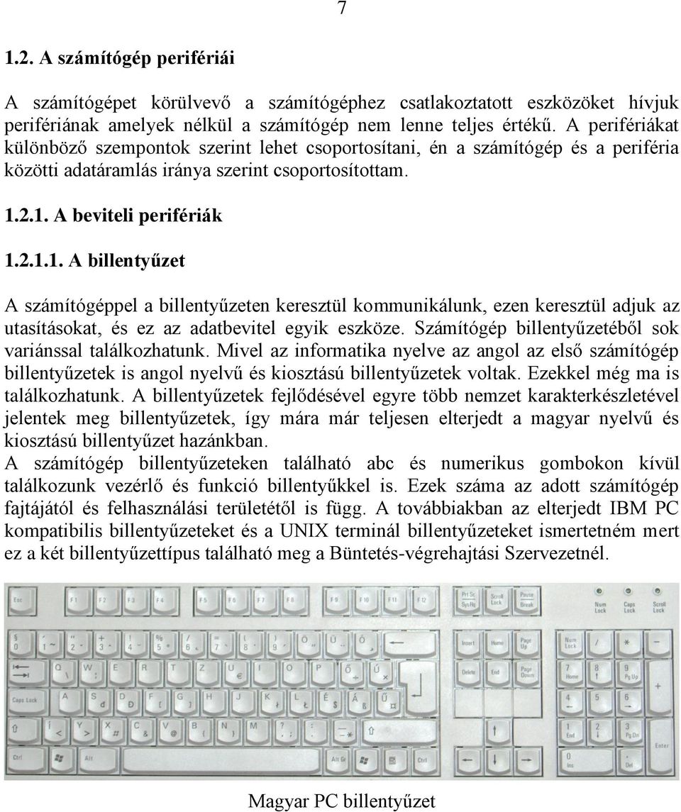 2.1. A beviteli perifériák 1.2.1.1. A billentyűzet A számítógéppel a billentyűzeten keresztül kommunikálunk, ezen keresztül adjuk az utasításokat, és ez az adatbevitel egyik eszköze.