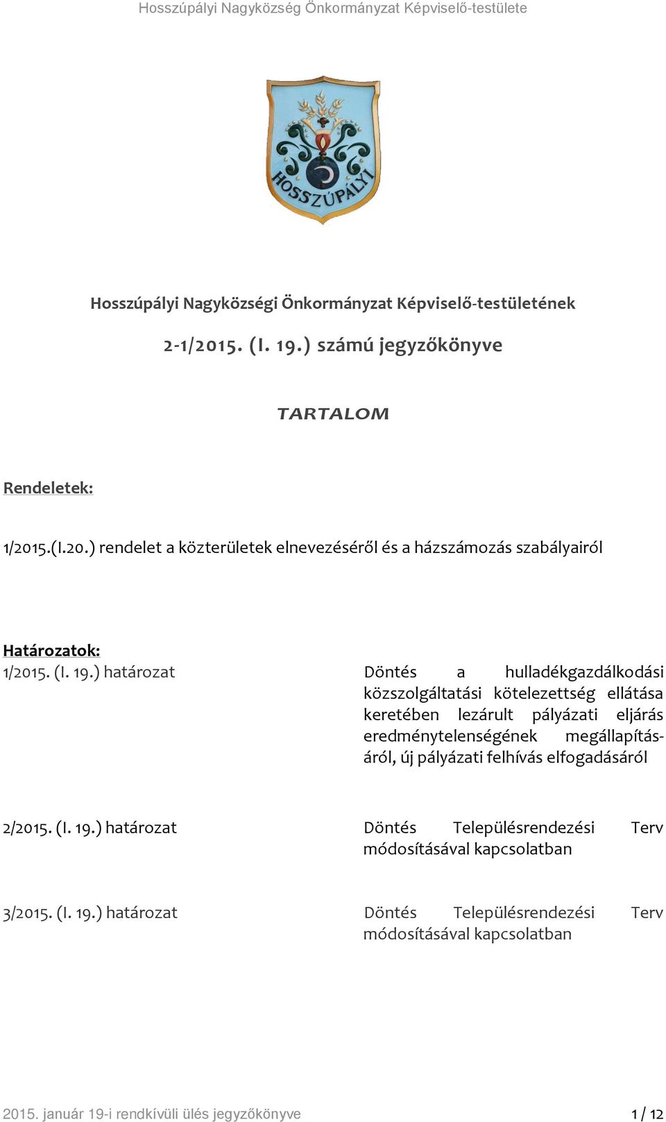 ) határozat Döntés a hulladékgazdálkodási közszolgáltatási kötelezettség ellátása keretében lezárult pályázati eljárás eredménytelenségének megállapításáról, új pályázati