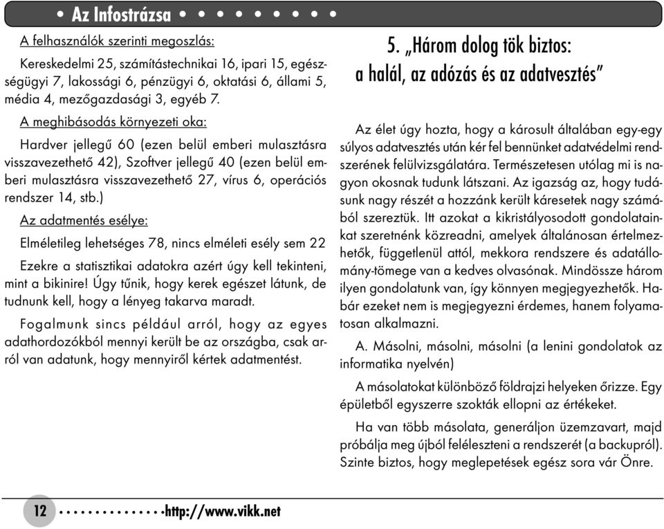 rendszer 14, stb.) Az adatmentés esélye: Elméletileg lehetséges 78, nincs elméleti esély sem 22 Ezekre a statisztikai adatokra azért úgy kell tekinteni, mint a bikinire!