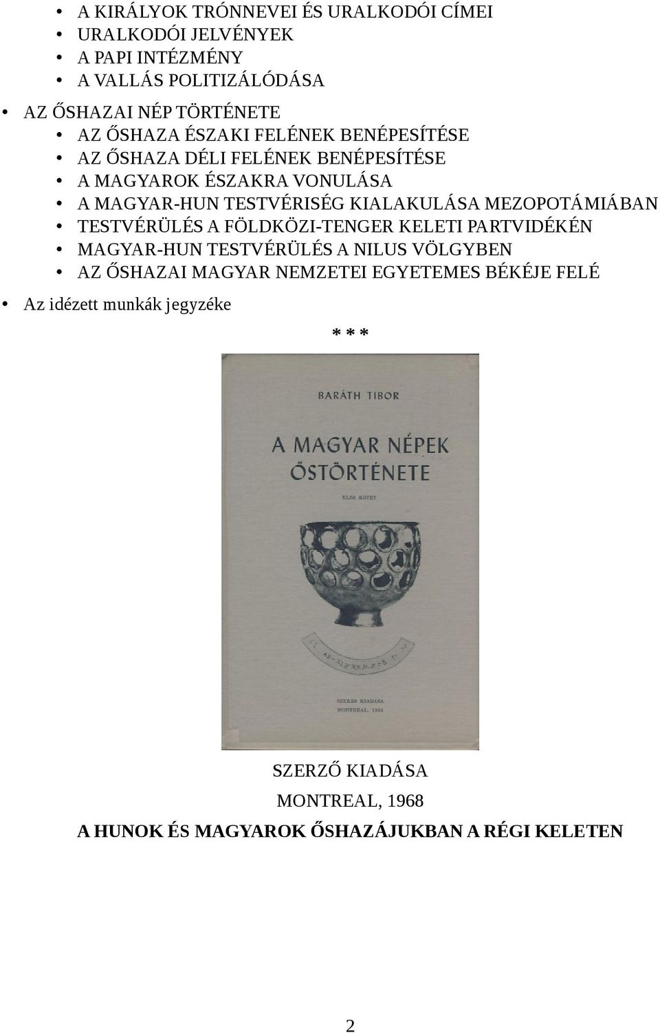 KIALAKULÁSA MEZOPOTÁMIÁBAN TESTVÉRÜLÉS A FÖLDKÖZI-TENGER KELETI PARTVIDÉKÉN MAGYAR-HUN TESTVÉRÜLÉS A NILUS VÖLGYBEN AZ ŐSHAZAI