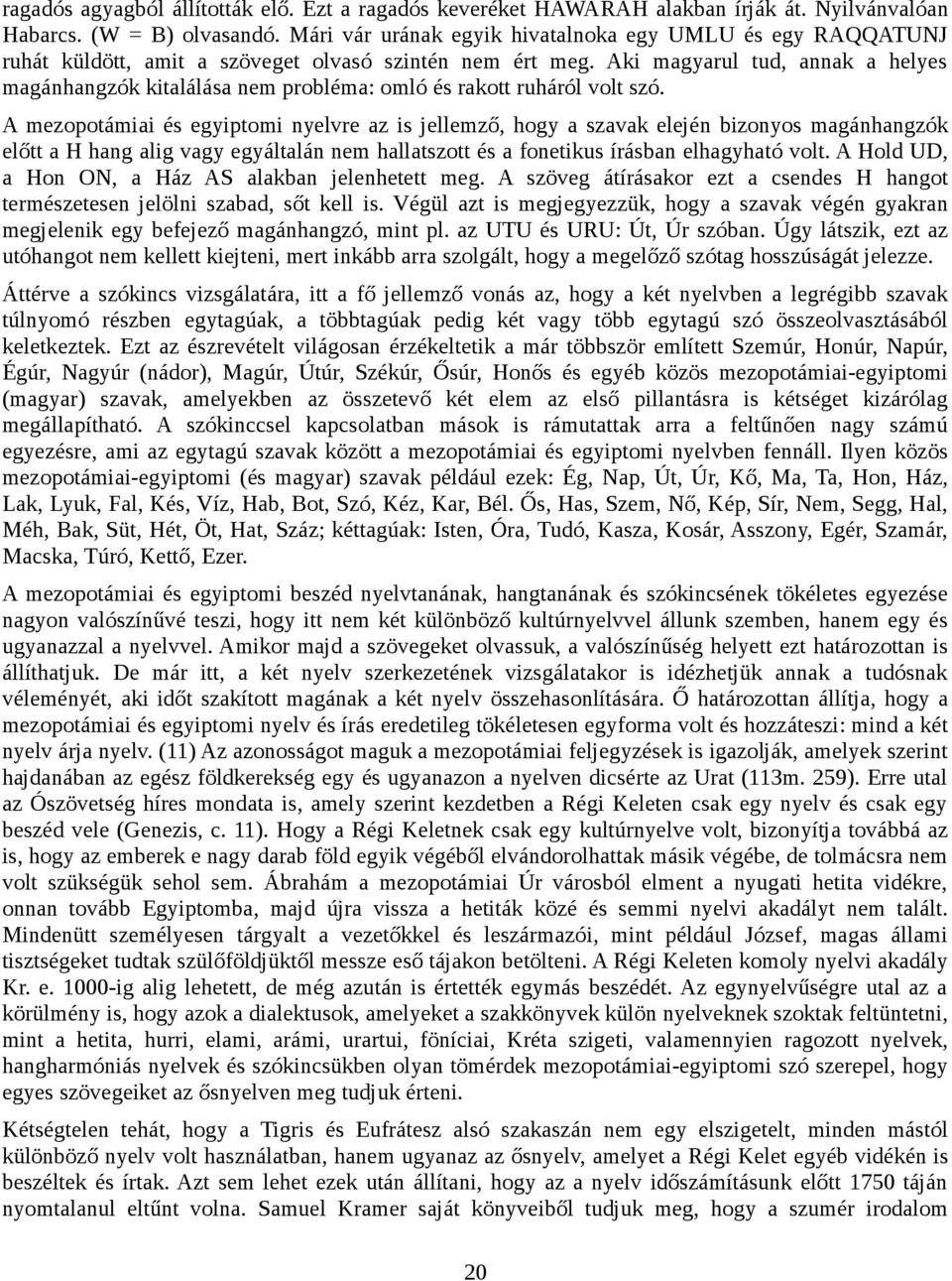 Aki magyarul tud, annak a helyes magánhangzók kitalálása nem probléma: omló és rakott ruháról volt szó.