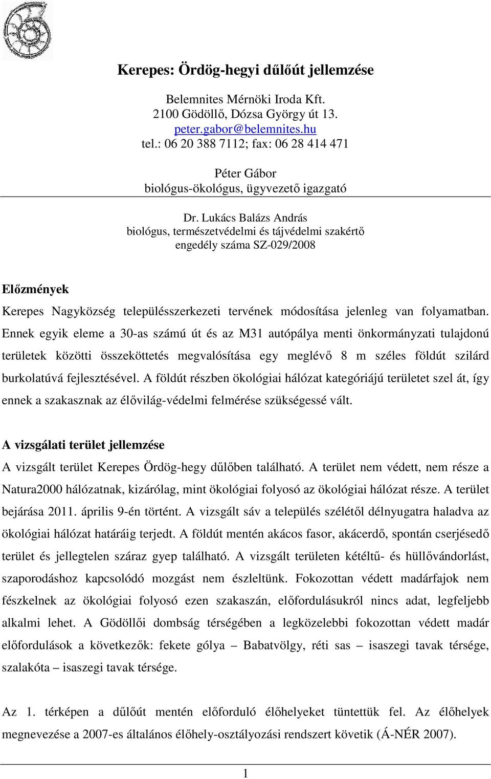 Lukács Balázs András biológus, természetvédelmi és tájvédelmi szakértı engedély száma SZ-029/2008 Elızmények Kerepes Nagyközség településszerkezeti tervének módosítása jelenleg van folyamatban.