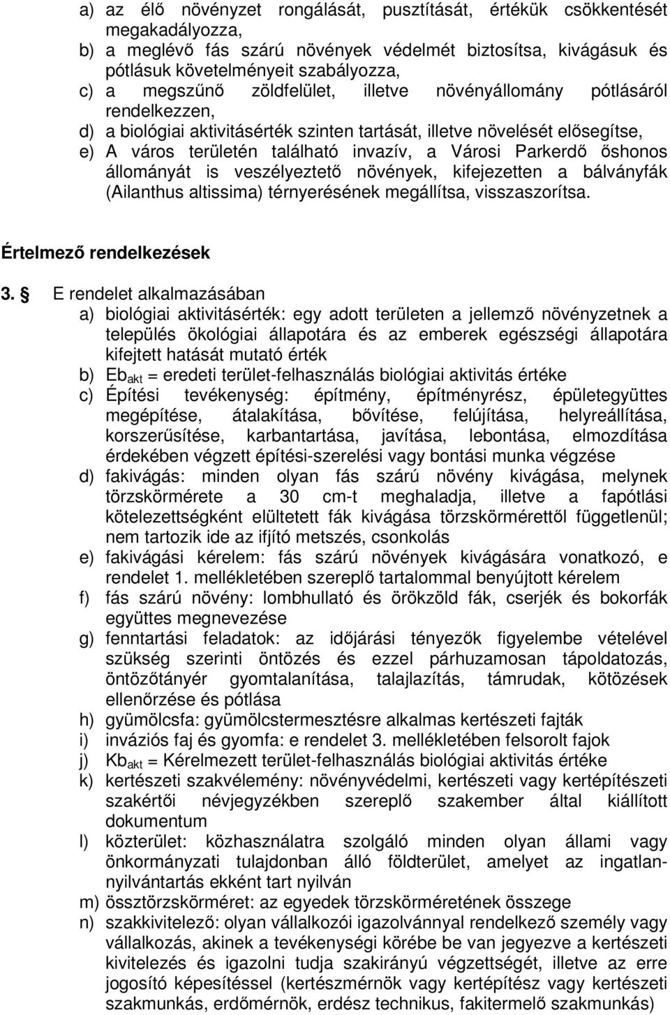 őshonos állományát is veszélyeztető növények, kifejezetten a bálványfák (Ailanthus altissima) térnyerésének megállítsa, visszaszorítsa. Értelmező rendelkezések 3.