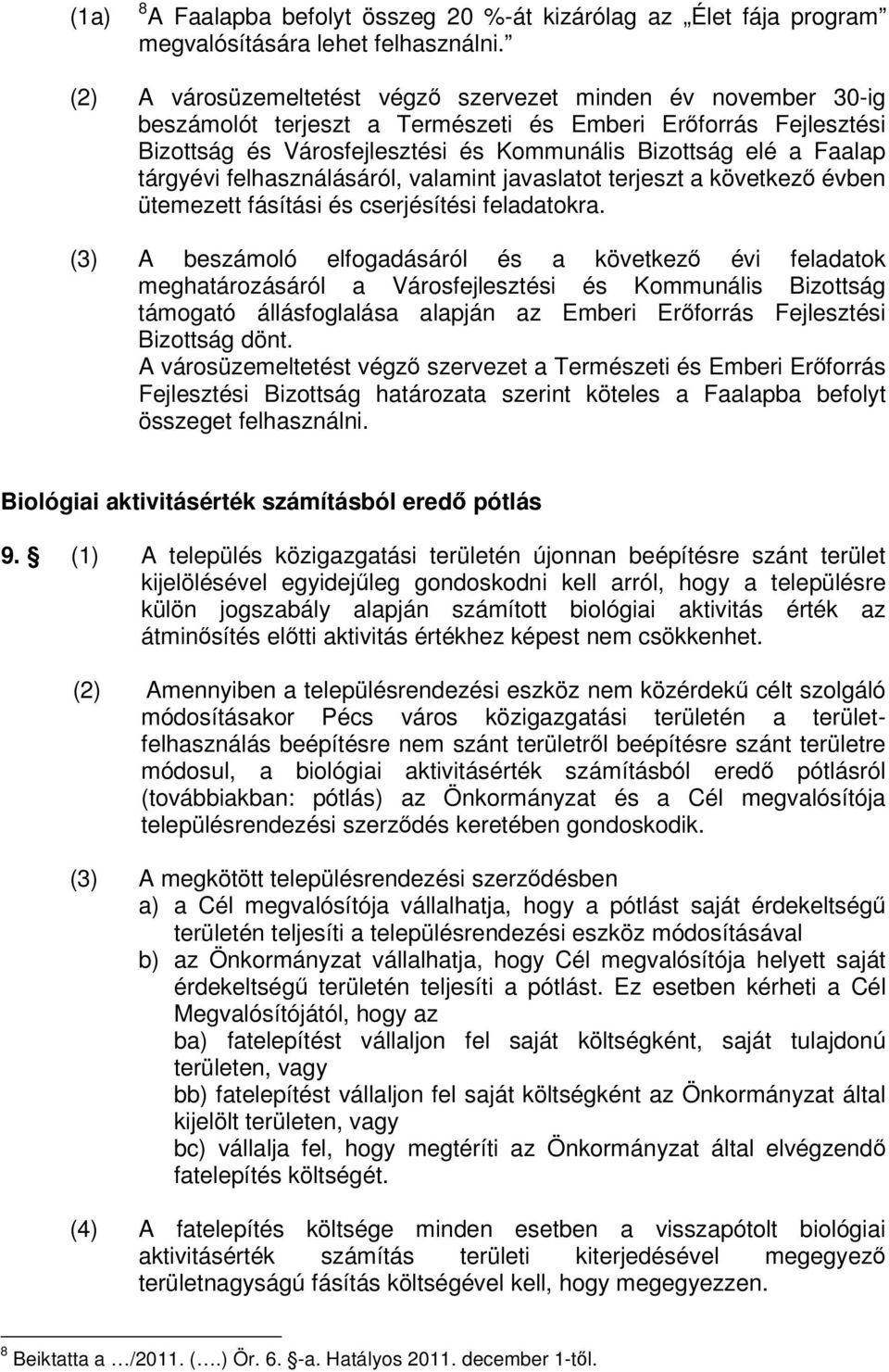 tárgyévi felhasználásáról, valamint javaslatot terjeszt a következő évben ütemezett fásítási és cserjésítési feladatokra.