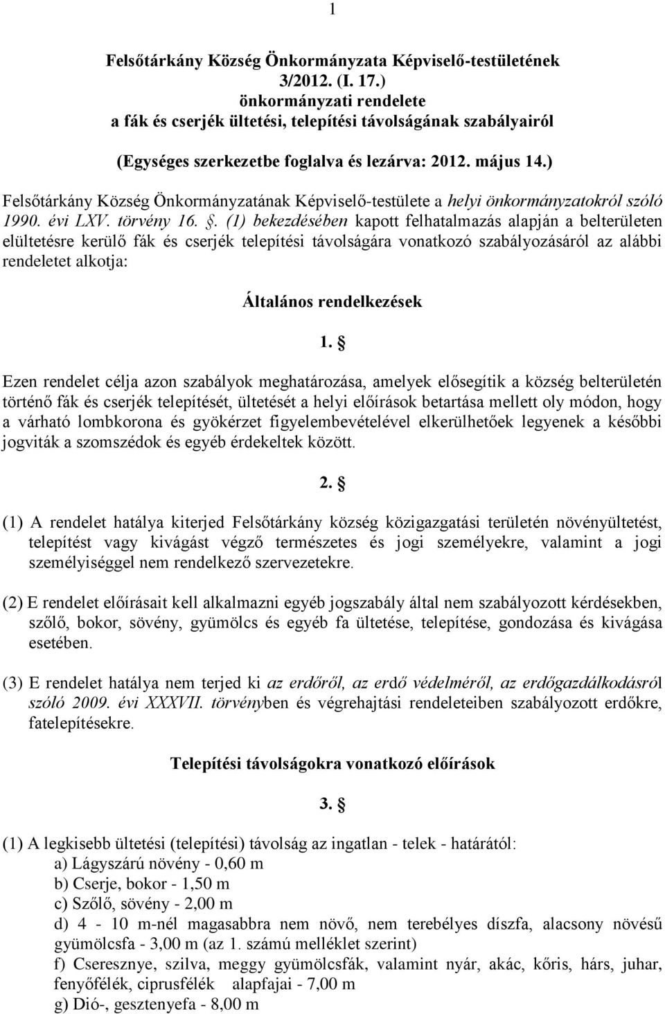 ) Felsőtárkány Község Önkormányzatának Képviselő-testülete a helyi önkormányzatokról szóló 1990. évi LXV. törvény 16.