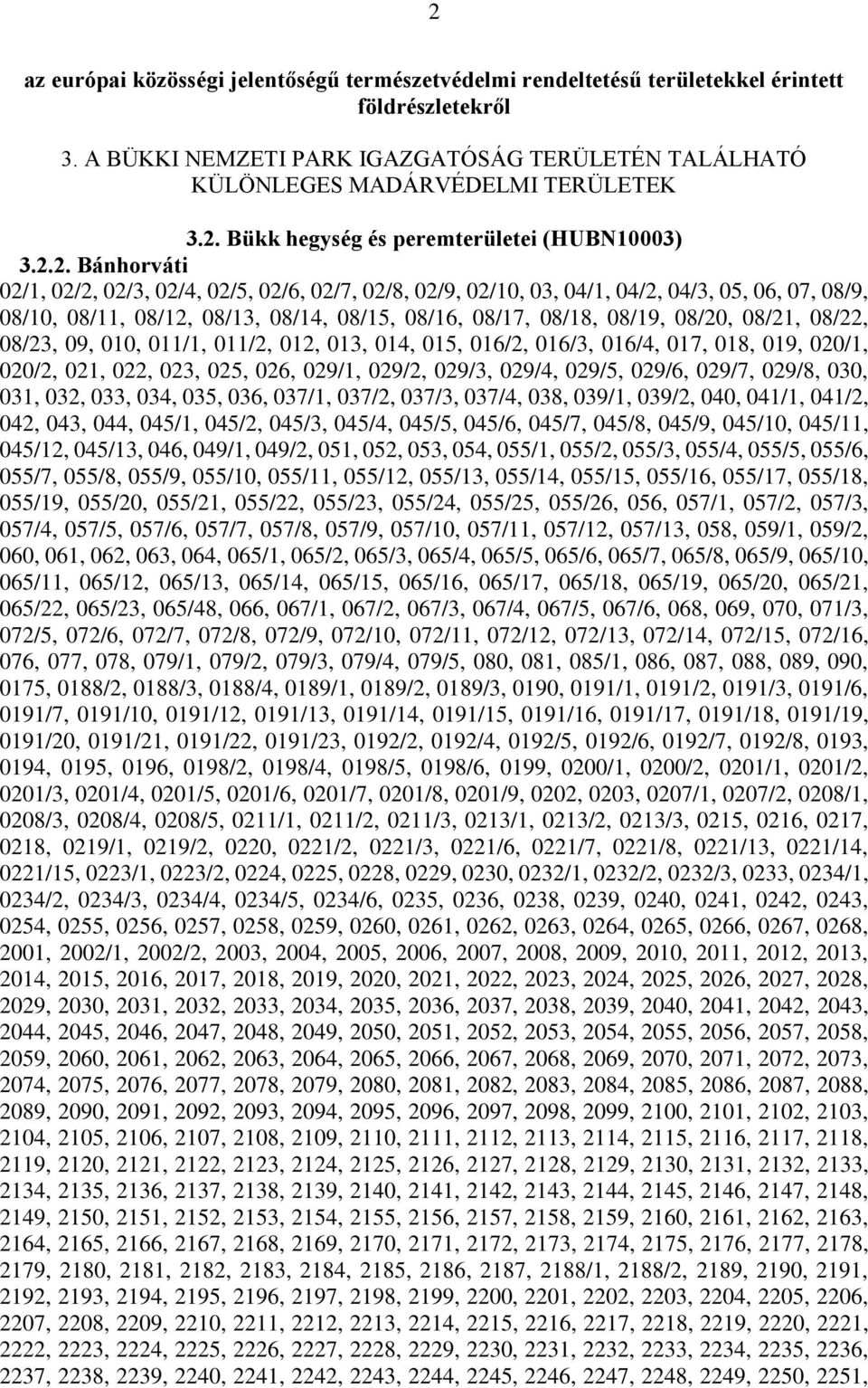 08/23, 09, 010, 011/1, 011/2, 012, 013, 014, 015, 016/2, 016/3, 016/4, 017, 018, 019, 020/1, 020/2, 021, 022, 023, 025, 026, 029/1, 029/2, 029/3, 029/4, 029/5, 029/6, 029/7, 029/8, 030, 031, 032,