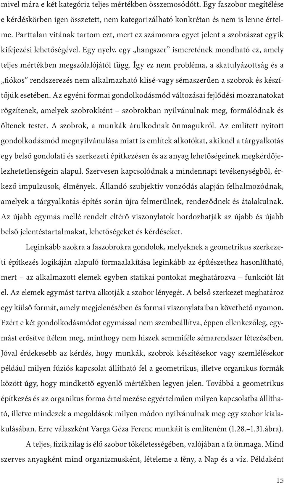 Így ez nem probléma, a skatulyázottság és a fiókos rendszerezés nem alkalmazható klisé-vagy sémaszerűen a szobrok és készítőjük esetében.