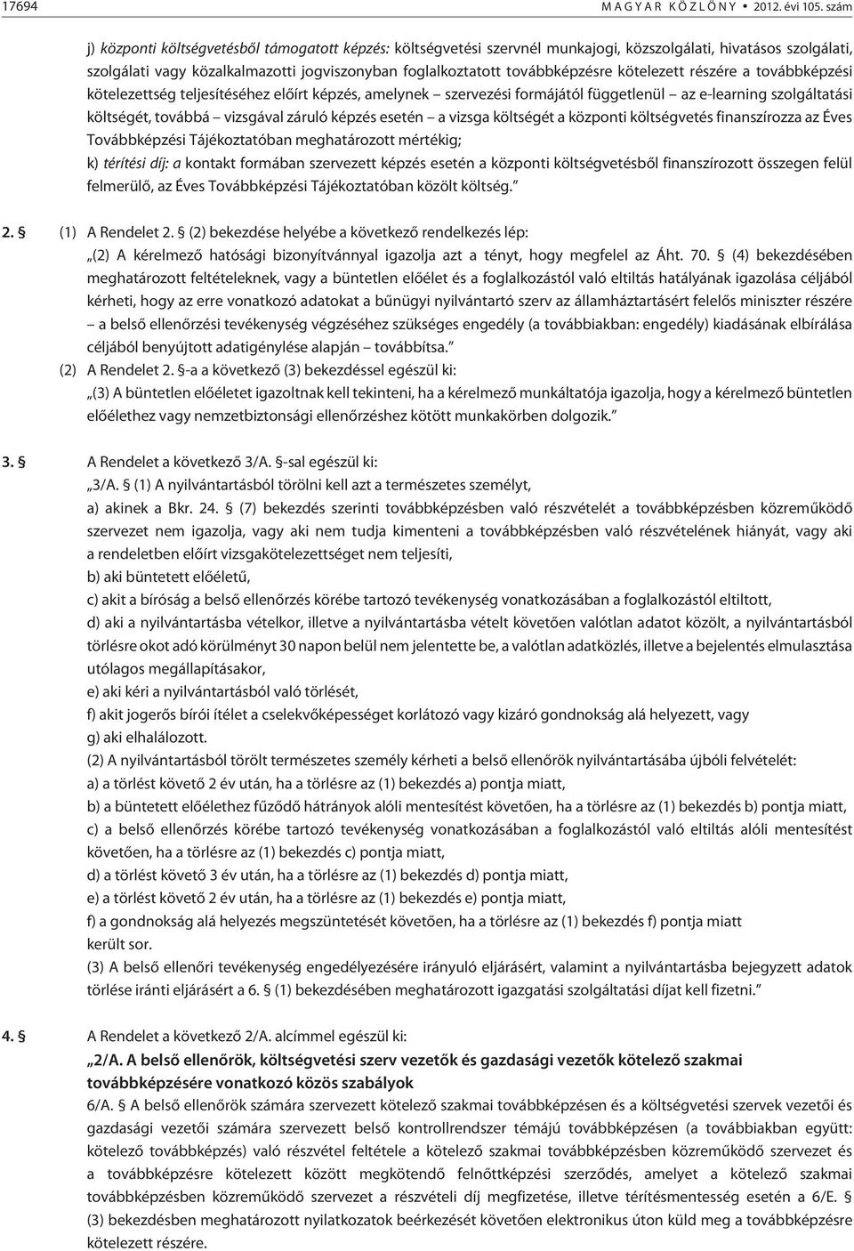 kötelezett részére a továbbképzési kötelezettség teljesítéséhez elõírt képzés, amelynek szervezési formájától függetlenül az e-learning szolgáltatási költségét, továbbá vizsgával záruló képzés esetén