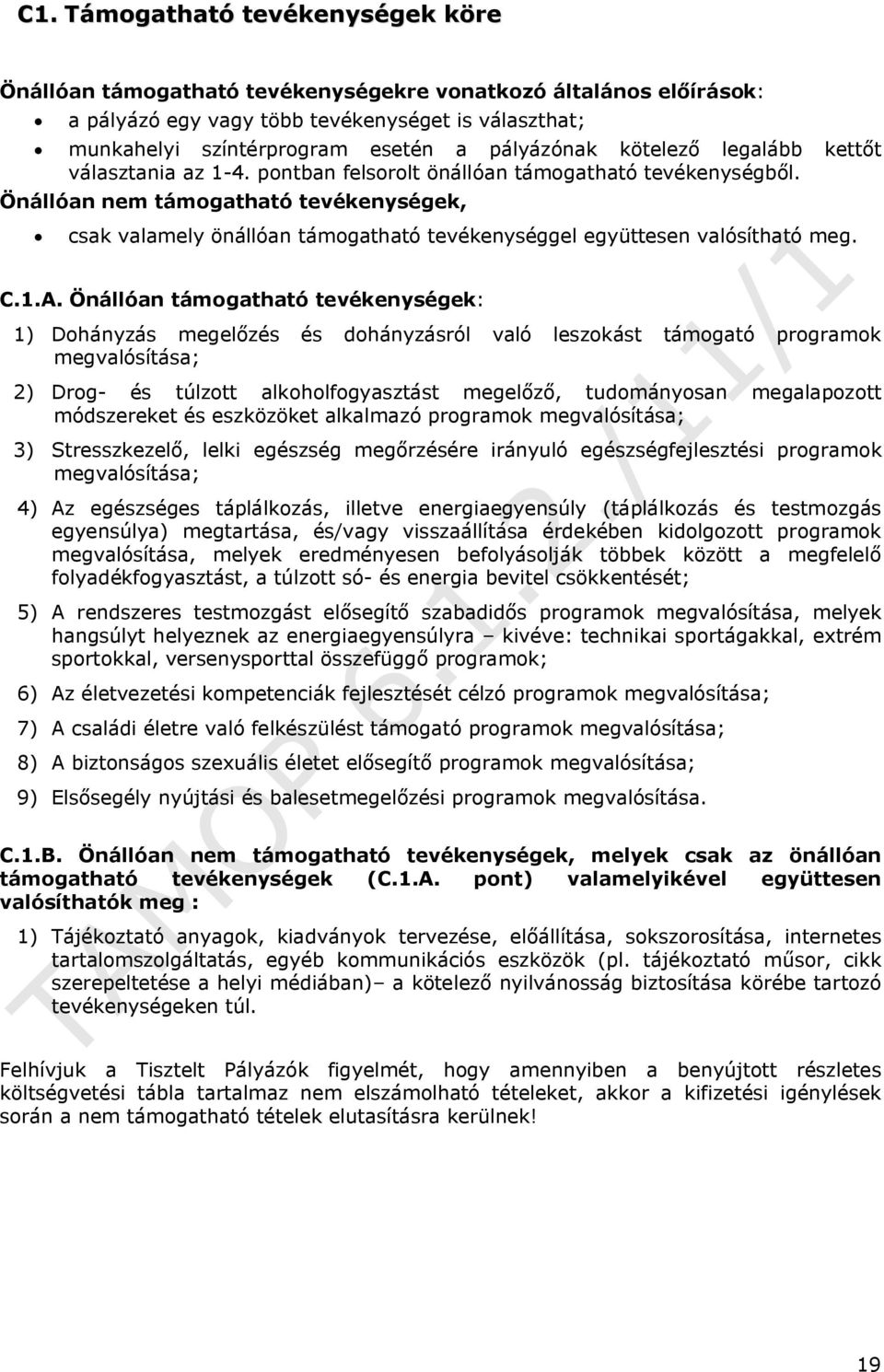 Önállóan nem támogatható tevékenységek, csak valamely önállóan támogatható tevékenységgel együttesen valósítható meg. C.1.A.